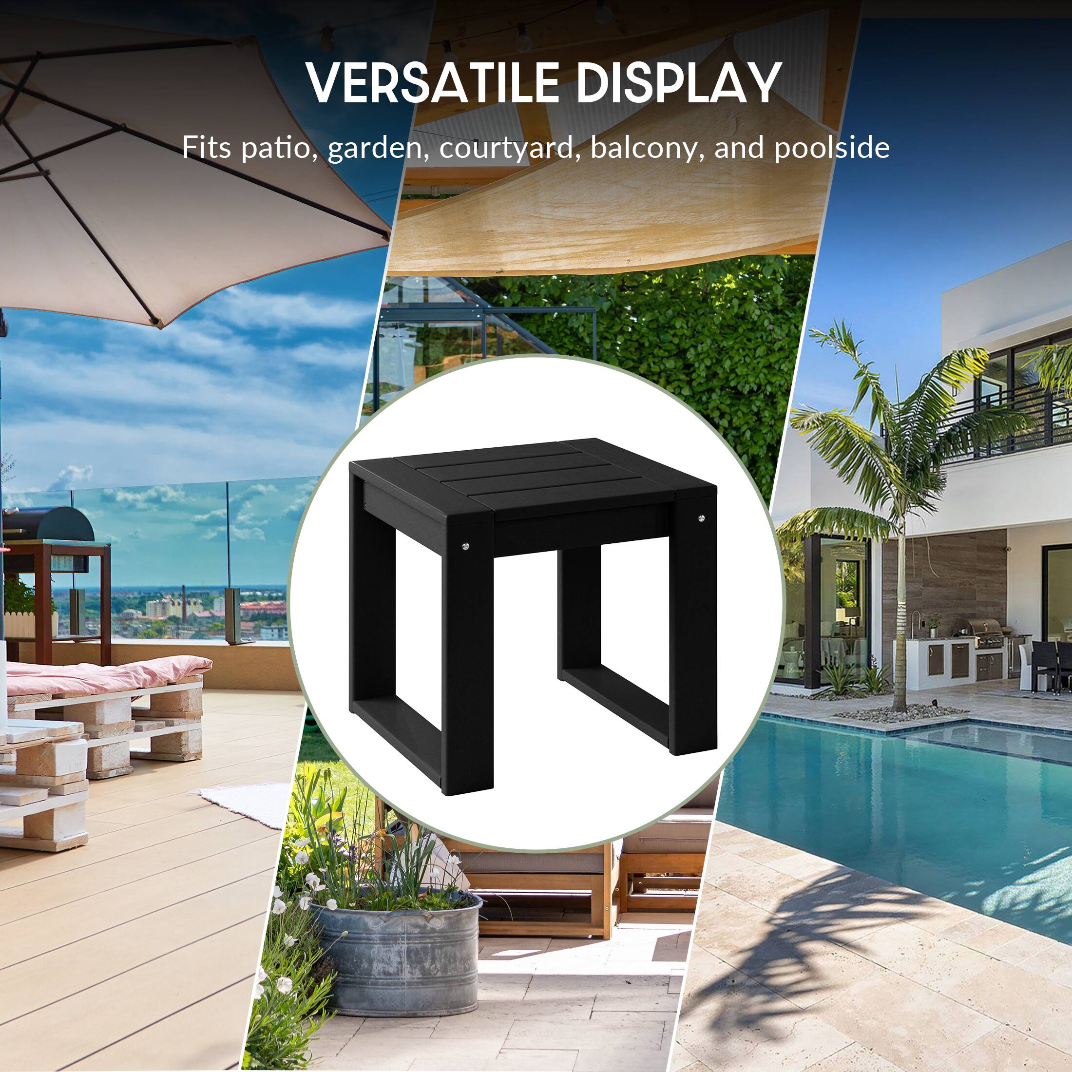 VERSATILE DISPLAY  
Fits patio, garden, courtyard, balcony, and poolside
