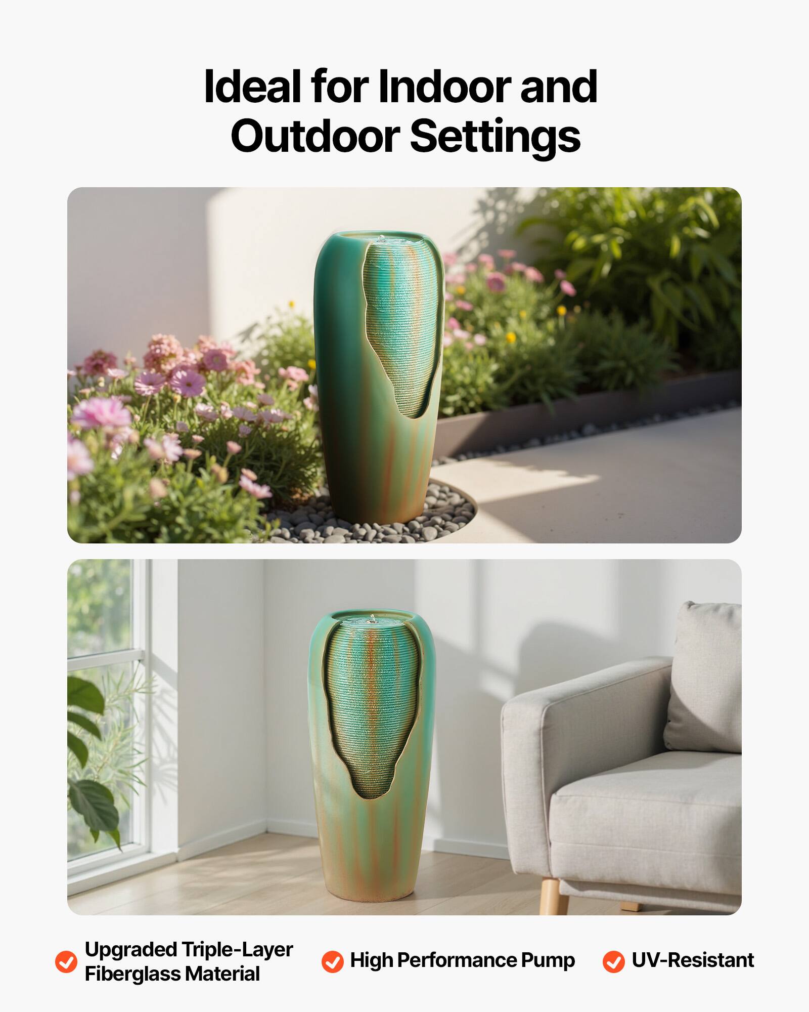 Ideal for Indoor and Outdoor Settings

- Upgraded Triple-Layer Fiberglass Material
- High Performance Pump
- UV-Resistant