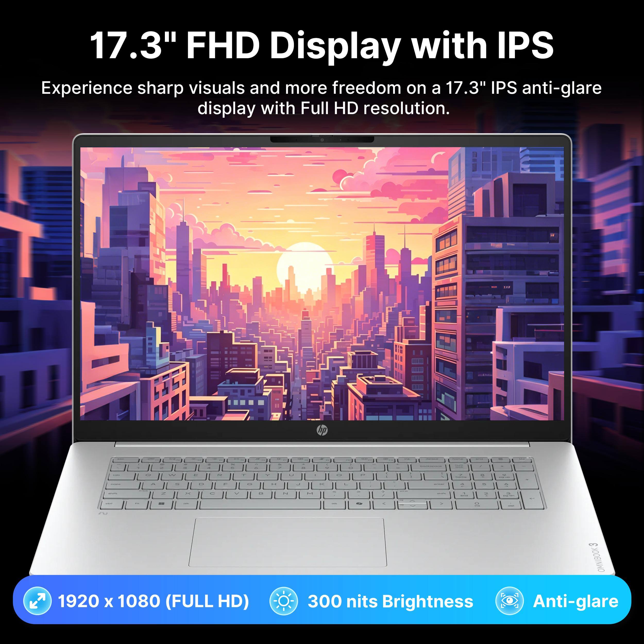 17.3" FHD Display with IPS

Experience sharp visuals and more freedom on a 17.3" IPS anti-glare display with Full HD resolution.

1920 x 1080 (FULL HD)
300 nits Brightness
Anti-glare