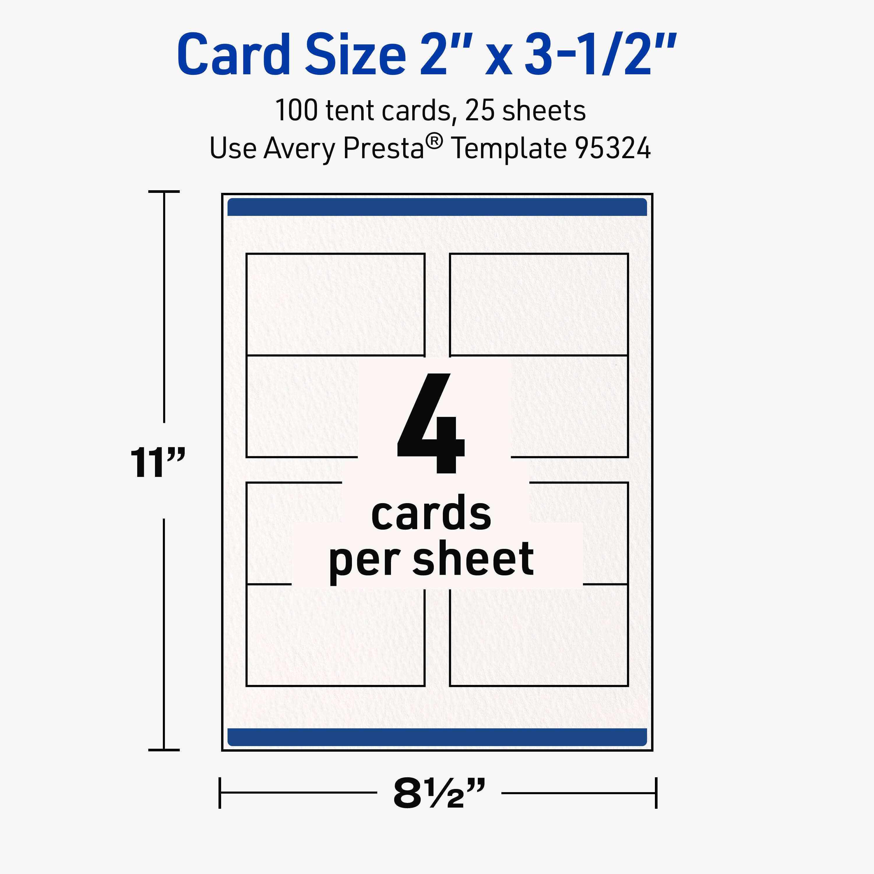 Card Size 2" x 3-1/2"  
100 tent cards, 25 sheets  
Use Avery Presta® Template 95324  
11" x 81/2"  
4 cards per sheet