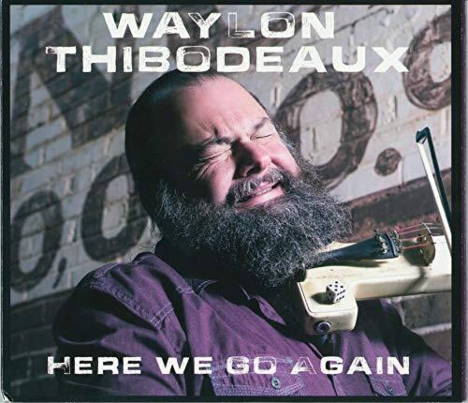 WAYLON THIBODEAUX  
HERE WE GO AGAIN