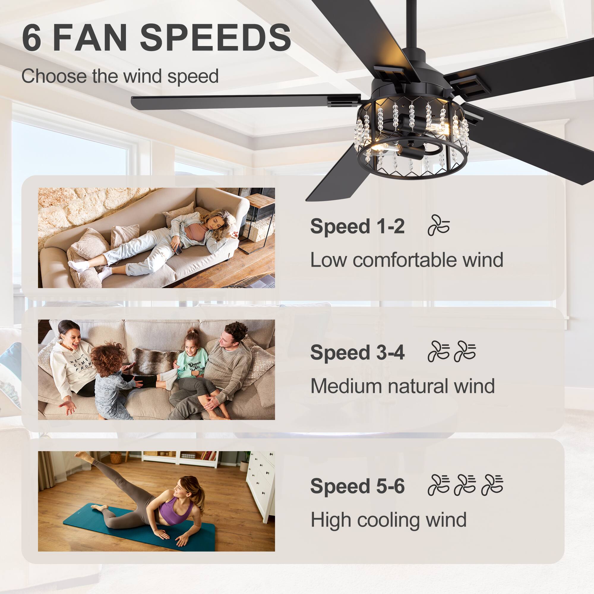 6 FAN SPEEDS  
Choose the wind speed

Speed 1-2  
Low comfortable wind

Speed 3-4  
Medium natural wind

Speed 5-6  
High cooling wind