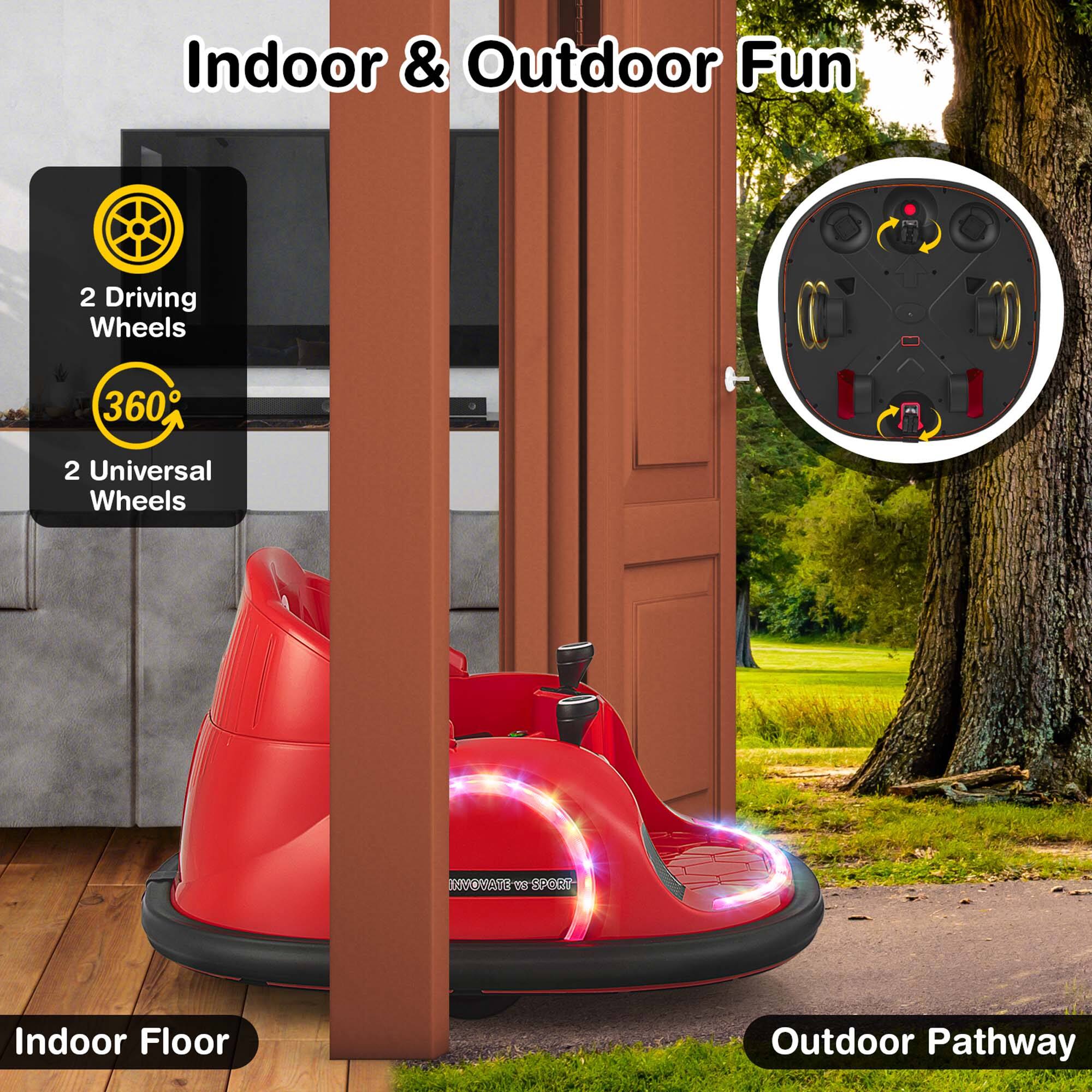 Indoor & Outdoor Fun

2 Driving Wheels

360°

2 Universal Wheels

Indoor Floor

Outdoor Pathway