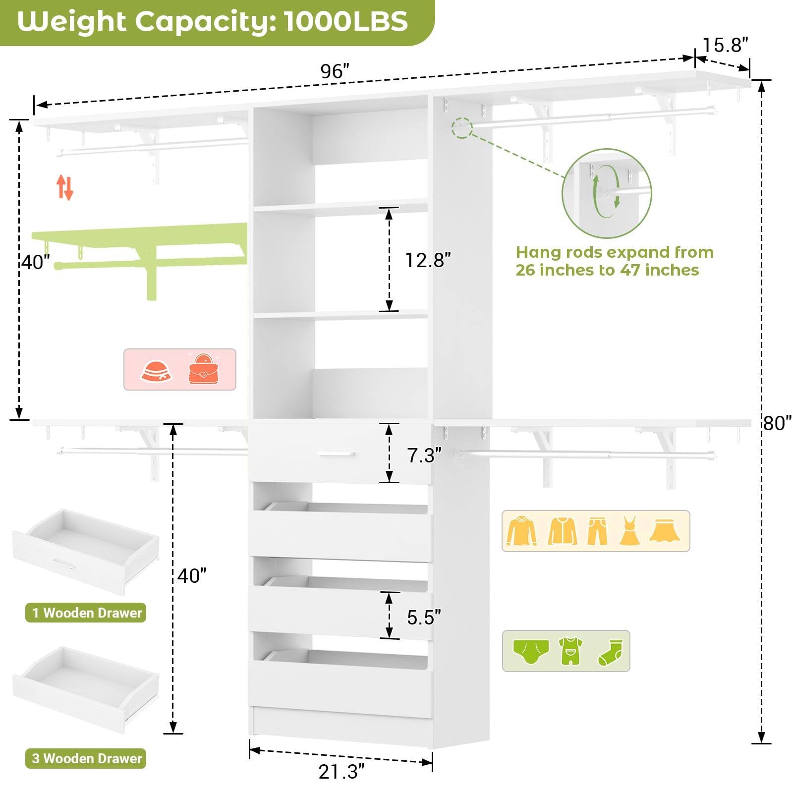 Weight Capacity: 1000LBS

- 96" (width)
- 15.8" (depth)
- 40" (height)
- 12.8" (shelf spacing)
- Hang rods expand from 26 inches to 47 inches
- 80" (height from floor to top)
- 7.3" (shelf depth)
- 40" (shelf width)
- 5.5" (drawer height)
- 1 Wooden Drawer
- 3 Wooden Drawer
- 21.3" (drawer width)