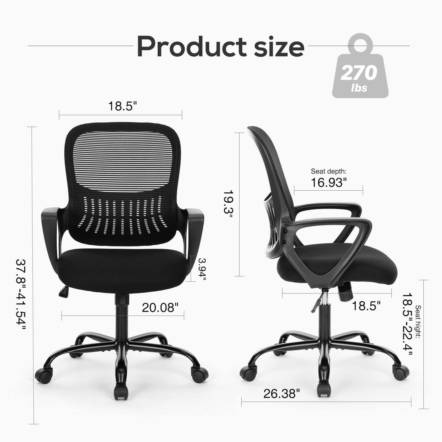 Product size:  
- 18.5"  
- 270 lbs  
- 37.8"-41.54"  
- 20.08"  
- 3.94"  
- 19.3"  
- Seat depth: 16.93"  
- Seat height: 18.5"-22.4"  
- 26.38"