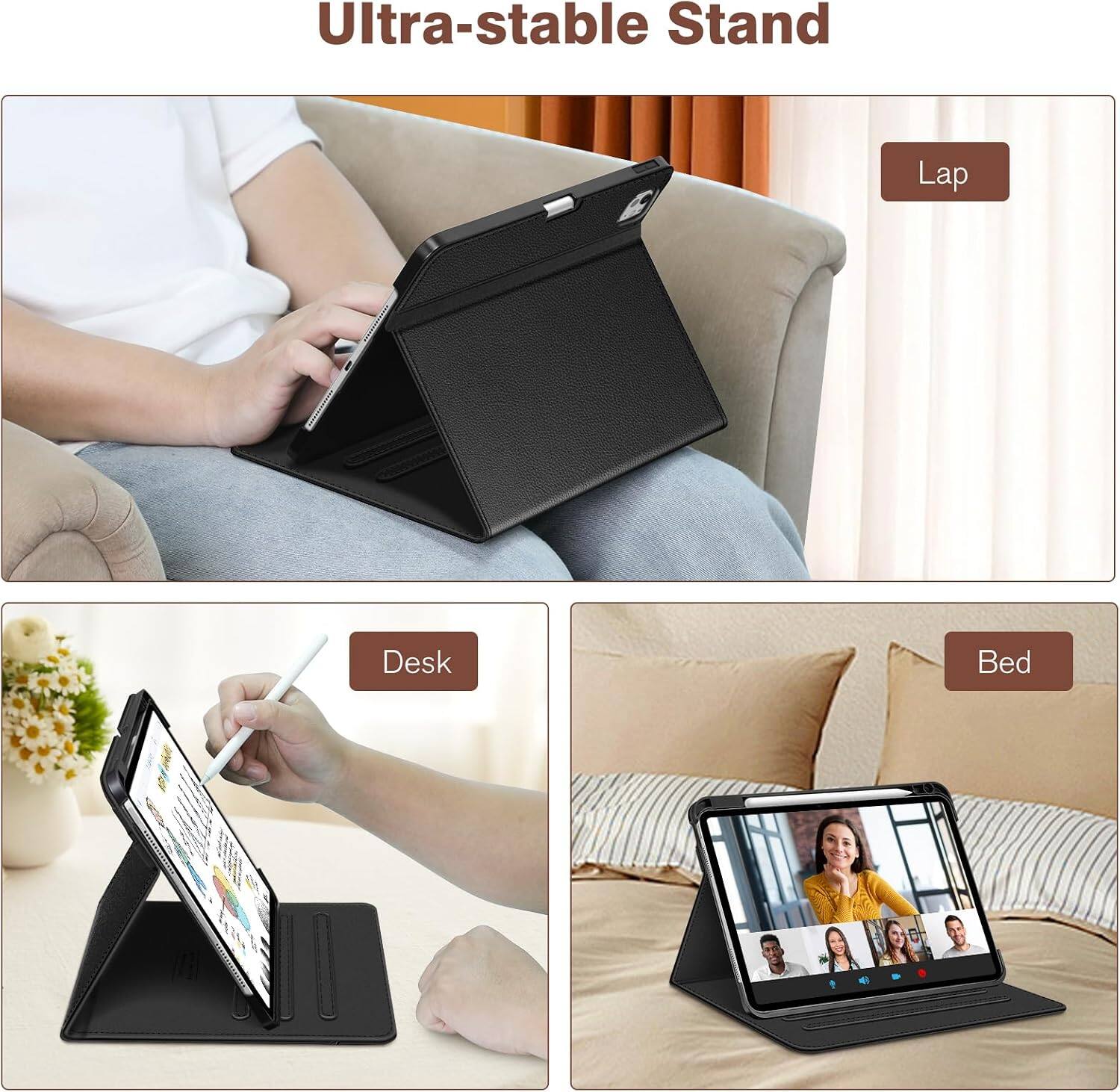 Ultra-stable Stand

Lap

Desk

Bed