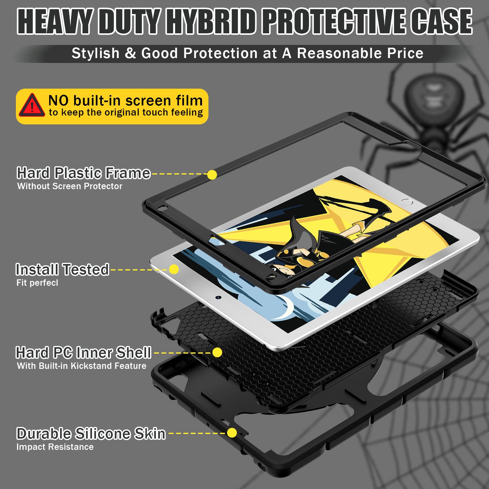 HEAVY DUTY HYBRID PROTECTIVE CASE

Stylish & Good Protection at A Reasonable Price

NO built-in screen film to keep the original touch feeling

Hard Plastic Frame Without Screen Protector

Install Tested Fit perfect

Hard PC Inner Shell With Built-in Kickstand Feature

Durable Silicone Skin Impact Resistance