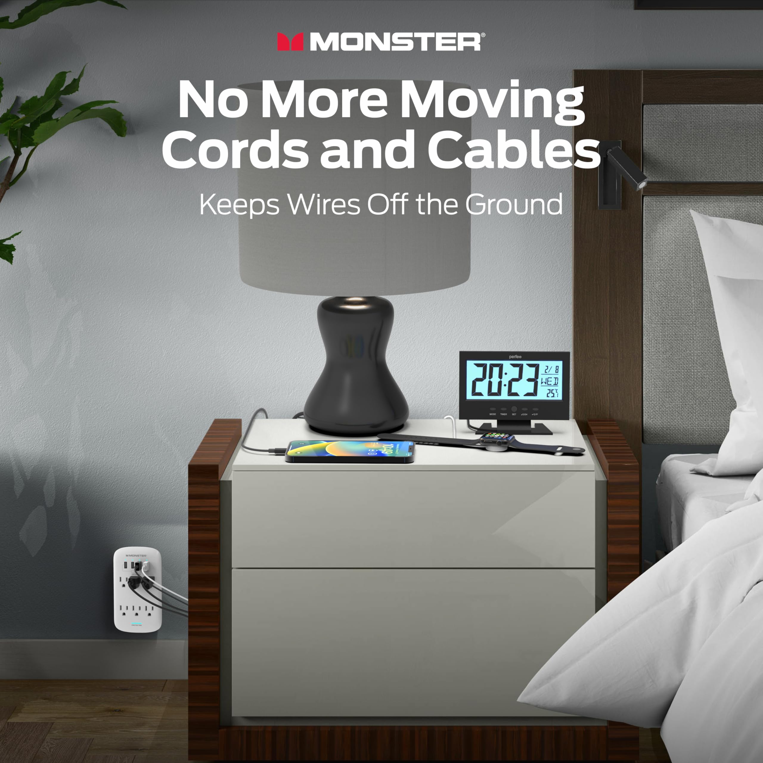 MONSTER  
No More Moving Cords and Cables  
Keeps Wires Off the Ground