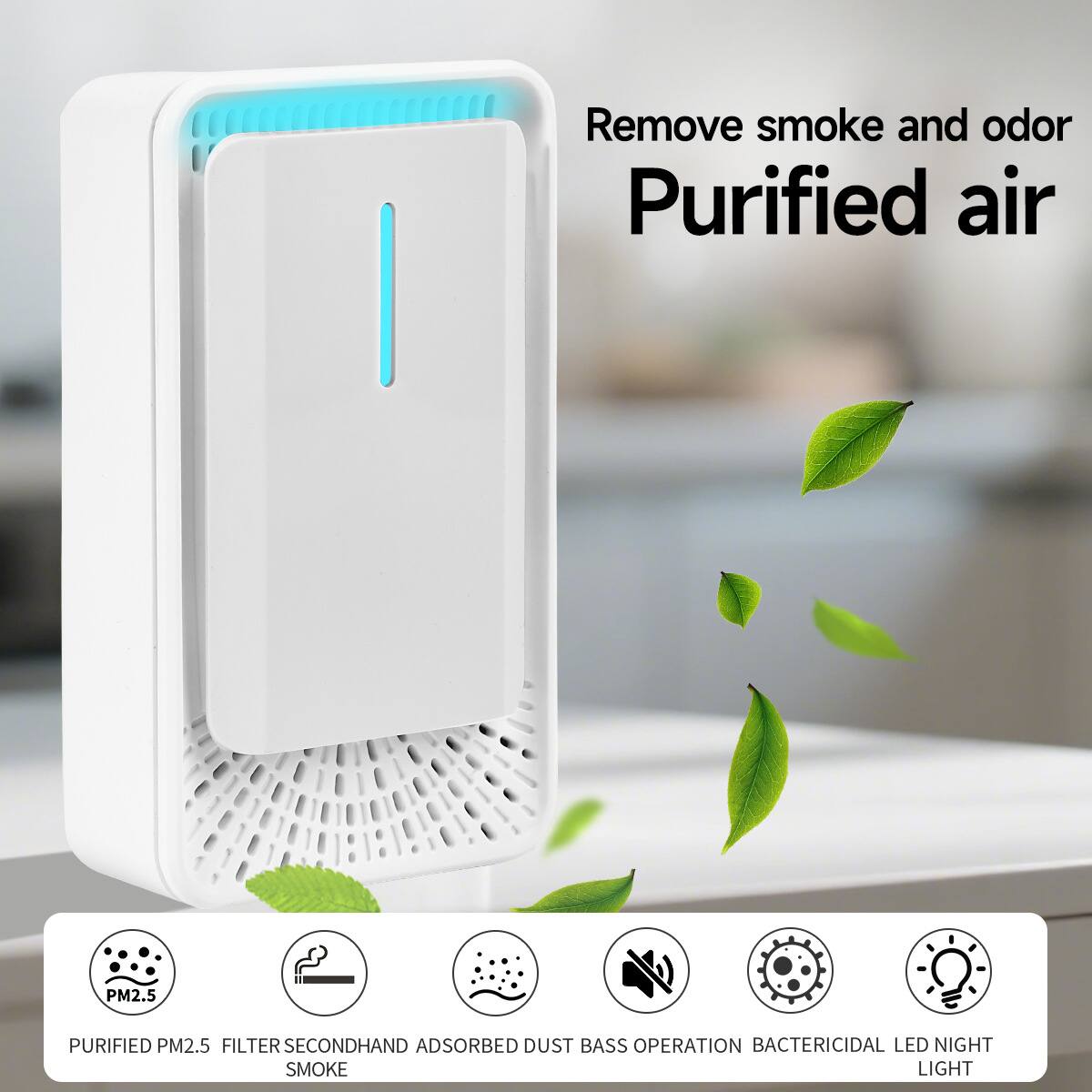 Remove smoke and odor  
Purified air PM2.5  

PURIFIED PM2.5 FILTER  
SECONDHAND ADSORBED DUST  
BASS OPERATION  
BACTERICIDAL  
LED NIGHT LIGHT