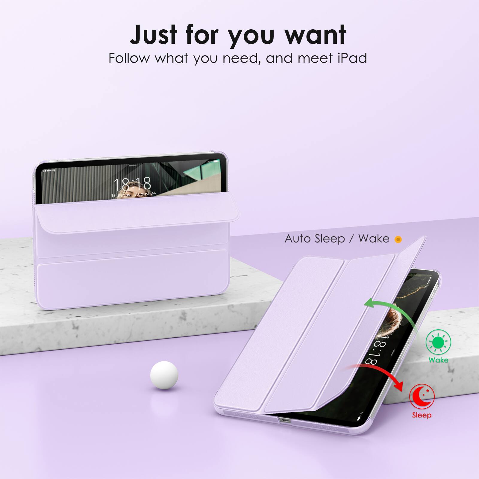 Just for you want  
Follow what you need, and meet iPad  

Auto Sleep / Wake  

18:18  
Wake  

18:18  
Sleep