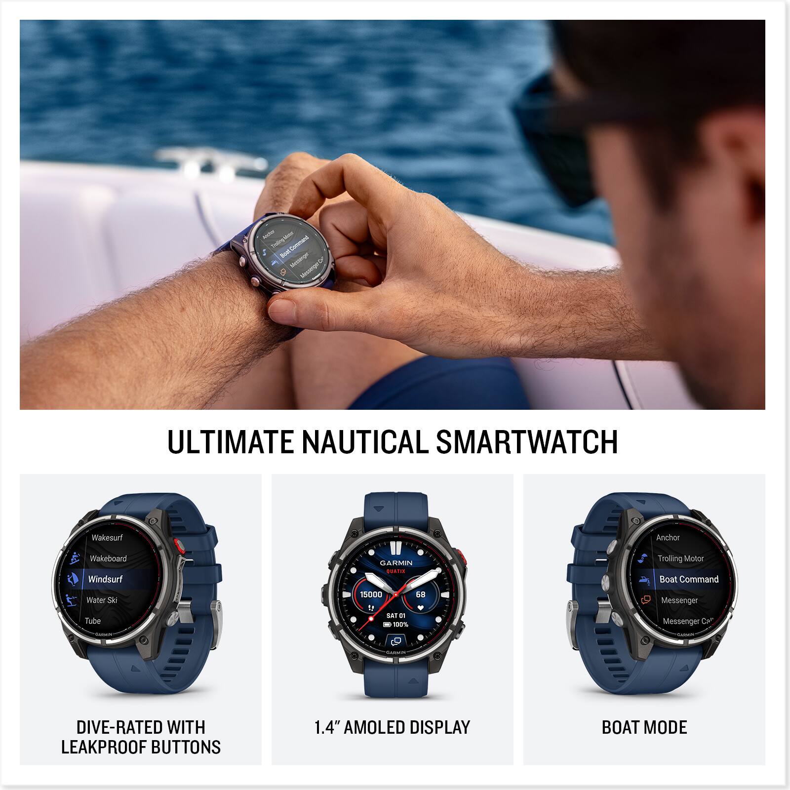 - TobbySne
- cammand ioa Mon_otnger
- MesomgeCr
- ULTIMATE NAUTICAL SMARTWATCH
- Wakesurf
- Ancher
- Wakrboard
- Windsurf
- GARMIN
- eodh
- Troilling
- Motor Boat Command
- Water Sk Tube
- 15000
- 12 SAT
- de
- 100%
- 6N
- Messenger
- Messenger Car
- DIVE-RATED WITH LEAKPROOF BUTTONS
- 1.4" AMOLED DISPLAY
- BOAT MODE