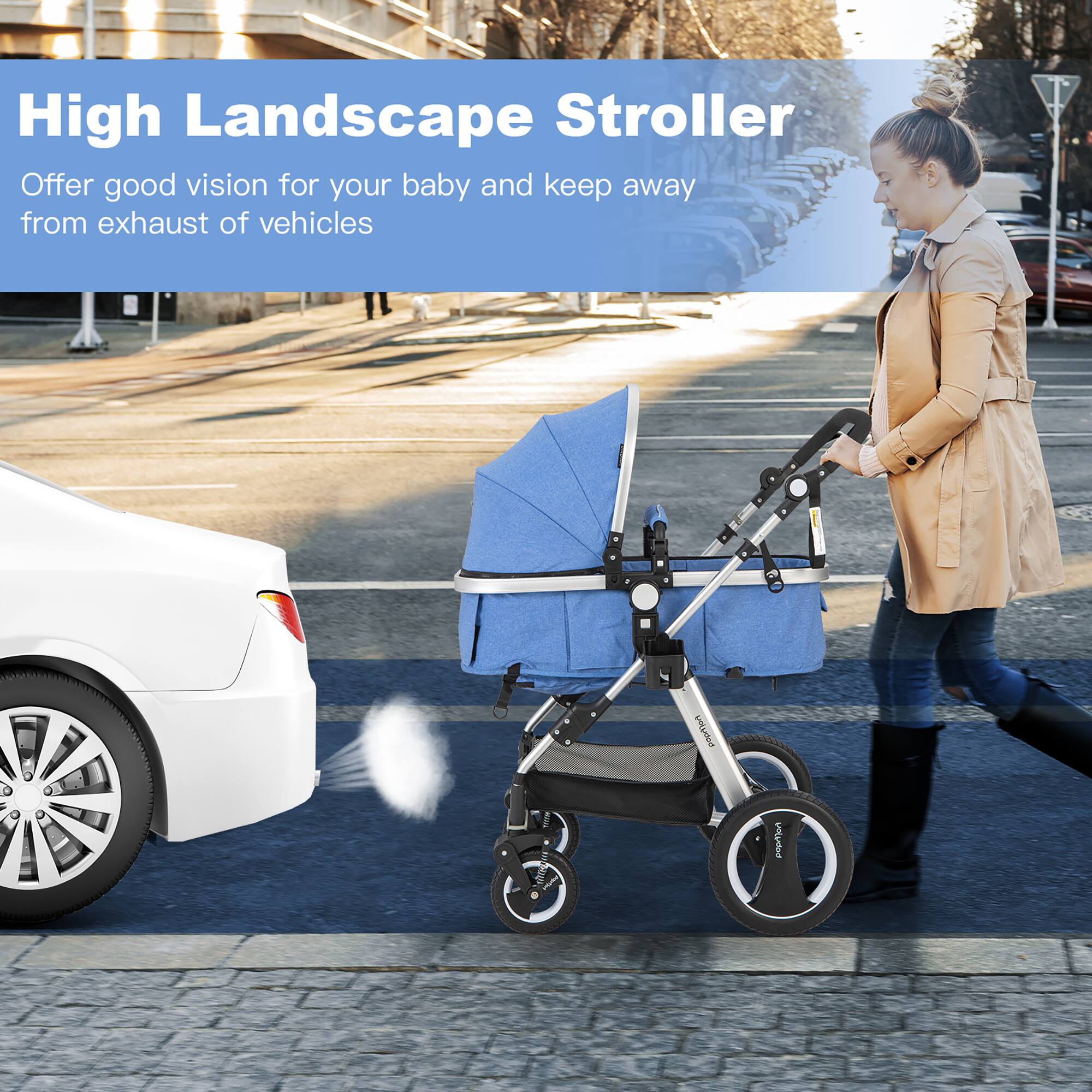 High Landscape Stroller  
Offer good vision for your baby and keep away from exhaust of vehicles