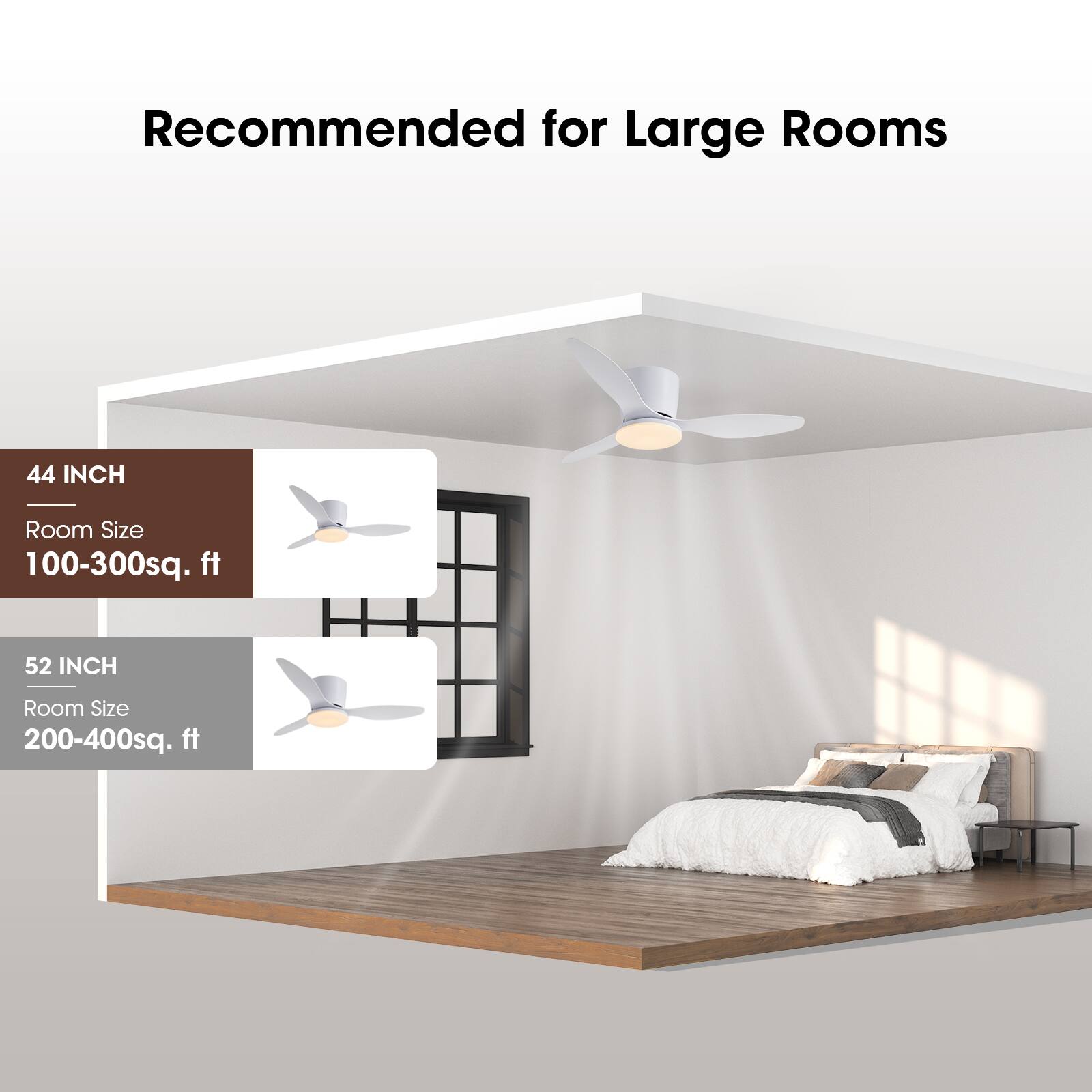 Recommended for Large Rooms

44 INCH  
Room Size  
100-300sq. ft

52 INCH  
Room Size  
200-400sq. ft