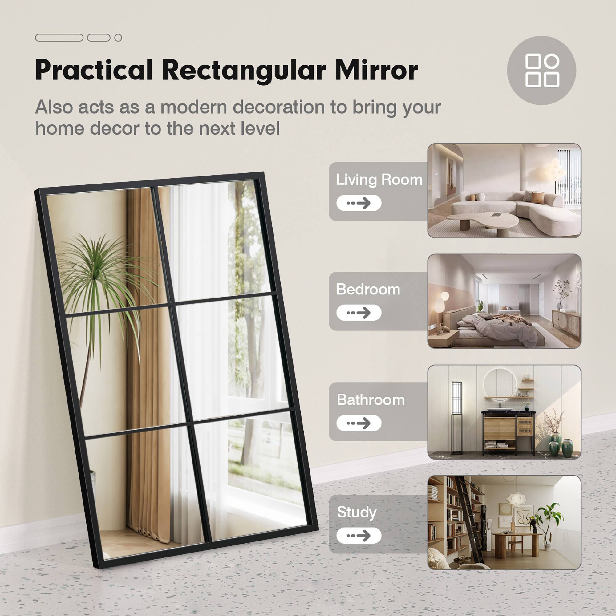 Practical Rectangular Mirror

Also acts as a modern decoration to bring your home decor to the next level

Living Room  
Bedroom  
Bathroom  
Study