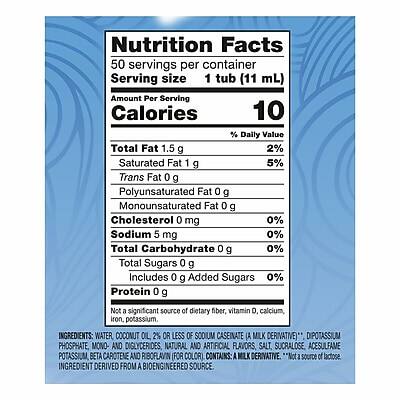 **Nutrition Facts**

50 servings per container  
Serving size 1 tub (11 mL)

**Amount Per Serving**  
Calories 10

**% Daily Value**  
Total Fat 1.5 g 2%  
Saturated Fat 1 g 5%  
Trans Fat 0 g  
Polyunsaturated Fat 0 g  
Monounsaturated Fat 0 g  
Cholesterol 0 mg 0%  
Sodium 5 mg 0%  
Total Carbohydrate 0 g 0%  
Total Sugars 0 g  
Includes 0 g Added Sugars 0%  
Protein 0 g

*Not a significant source of dietary fiber, vitamin D, calcium, iron, potassium.

**INGREDIENTS:**  
WATER, COCONUT OIL, 2% OR LESS OF SODIUM CASEINATE (A MILK DERIVATIVE), DIPOTASSIUM PHOSPHATE, MONO- AND DIGLYCERIDES, NATURAL AND ARTIFICIAL FLAVORS, SALT, SUCRALOSE, ACESULFAME POTASSIUM, BETA CAROTENE AND RIBOFLAVIN (FOR COLOR). CONT