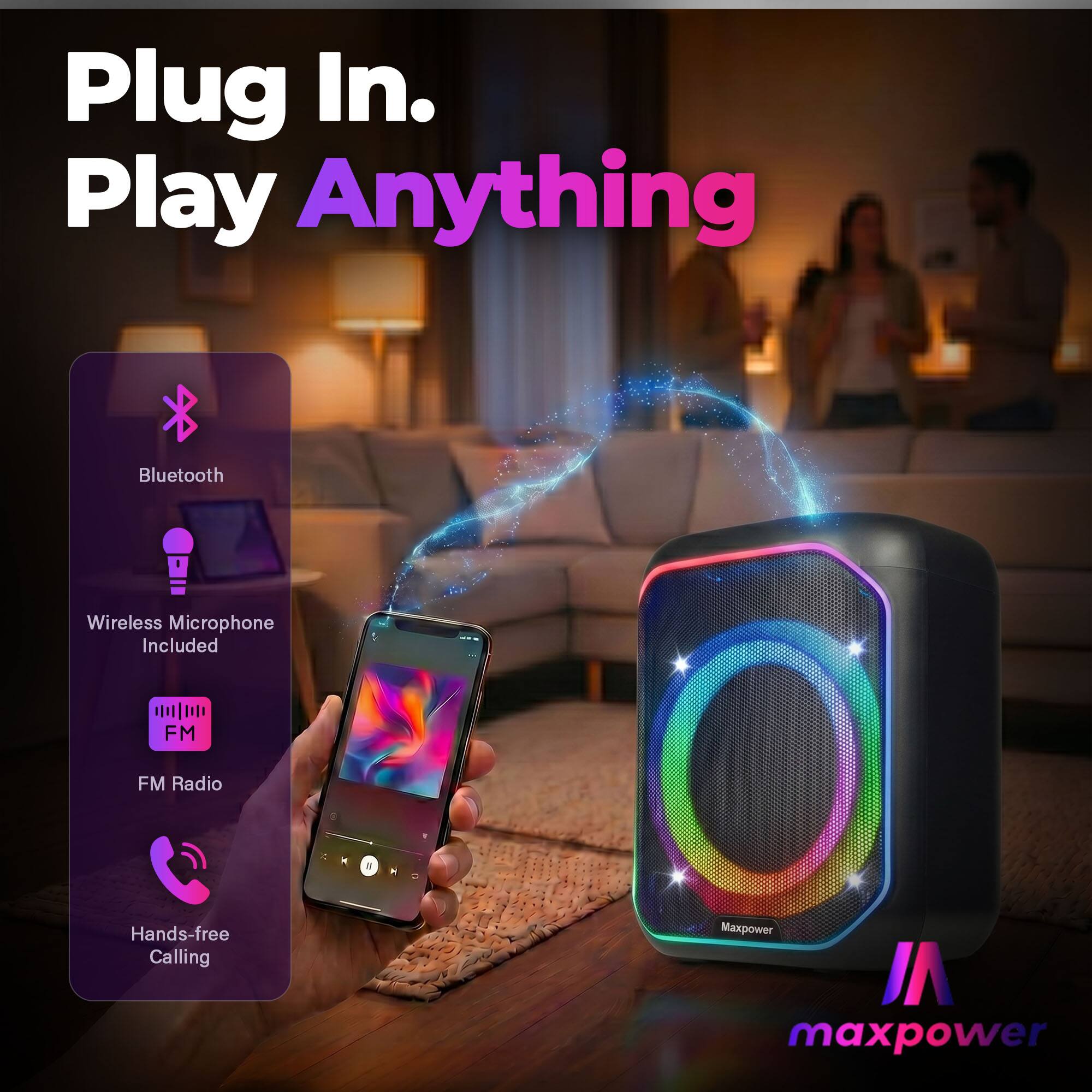 Plug In. Play Anything  
Bluetooth Wireless Microphone Included  
FM Radio  
Hands-free Calling  
Maxpower VI