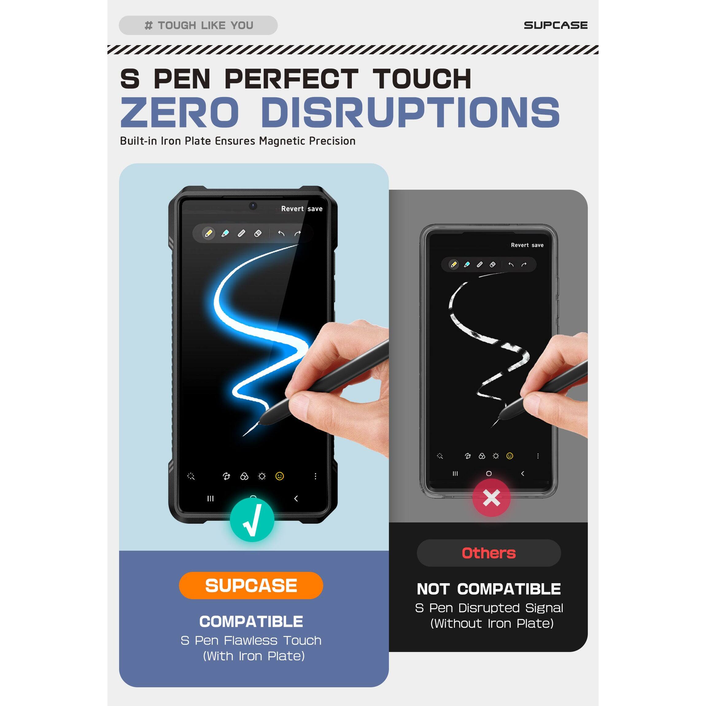 # TOUGH LIKE YOU

S PEN PERFECT TOUCH ZERO DISRUPTIONS

Built-in Iron Plate Ensures Magnetic Precision

SUPCASE COMPATIBLE  
S Pen Flawless Touch (With Iron Plate)

Others  
NOT COMPATIBLE  
S Pen Disrupted Signal (Without Iron Plate)