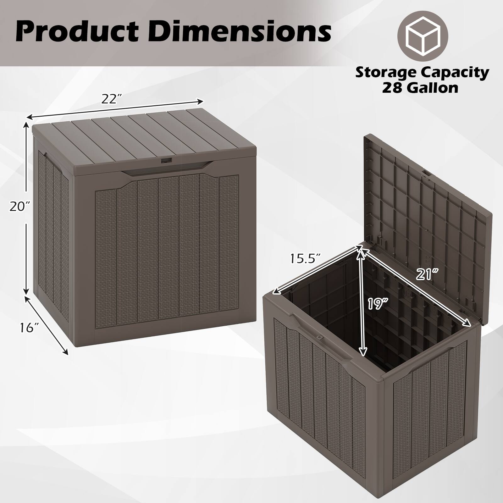 Product Dimensions: 22" x 20" x 16"  
Storage Capacity: 28 Gallon  
Internal Dimensions: 21" x 19" x 15.5"