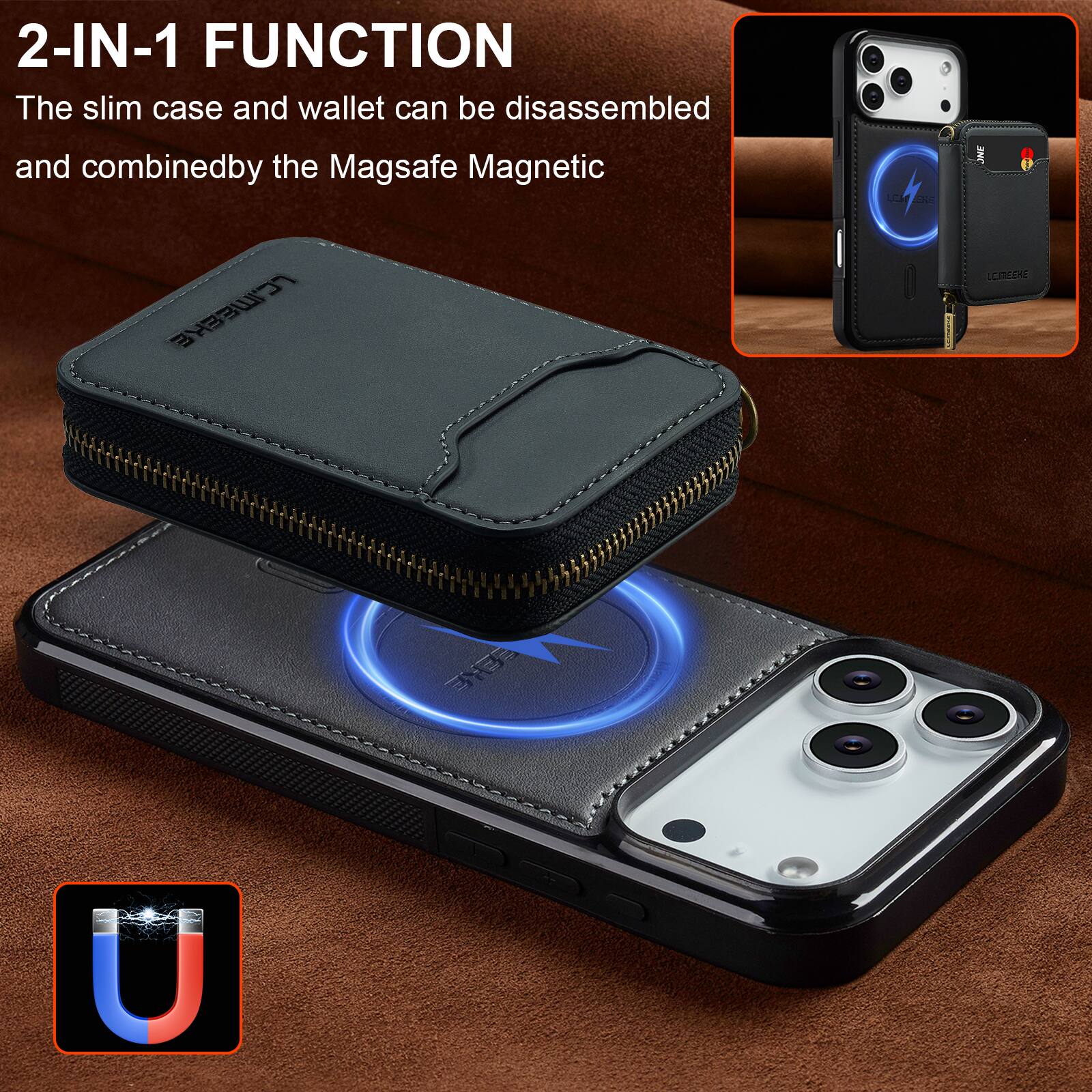 2-IN-1 FUNCTION  
The slim case and wallet can be disassembled and combined by the Magsafe Magnetic