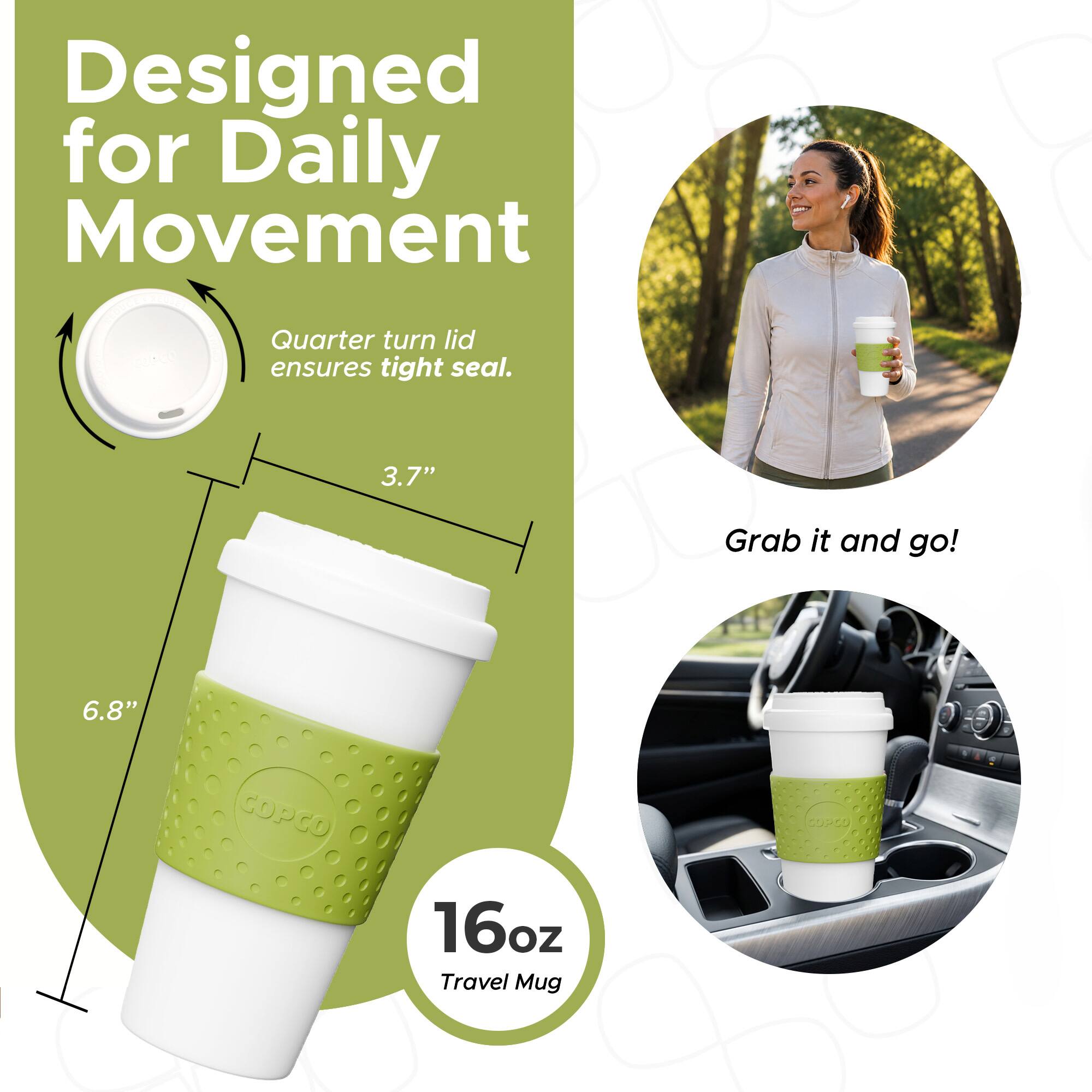Designed for Daily Movement  
Quarter turn lid ensures tight seal.  
3.7"  
6.8"  
16oz Travel Mug  
Grab it and go!
