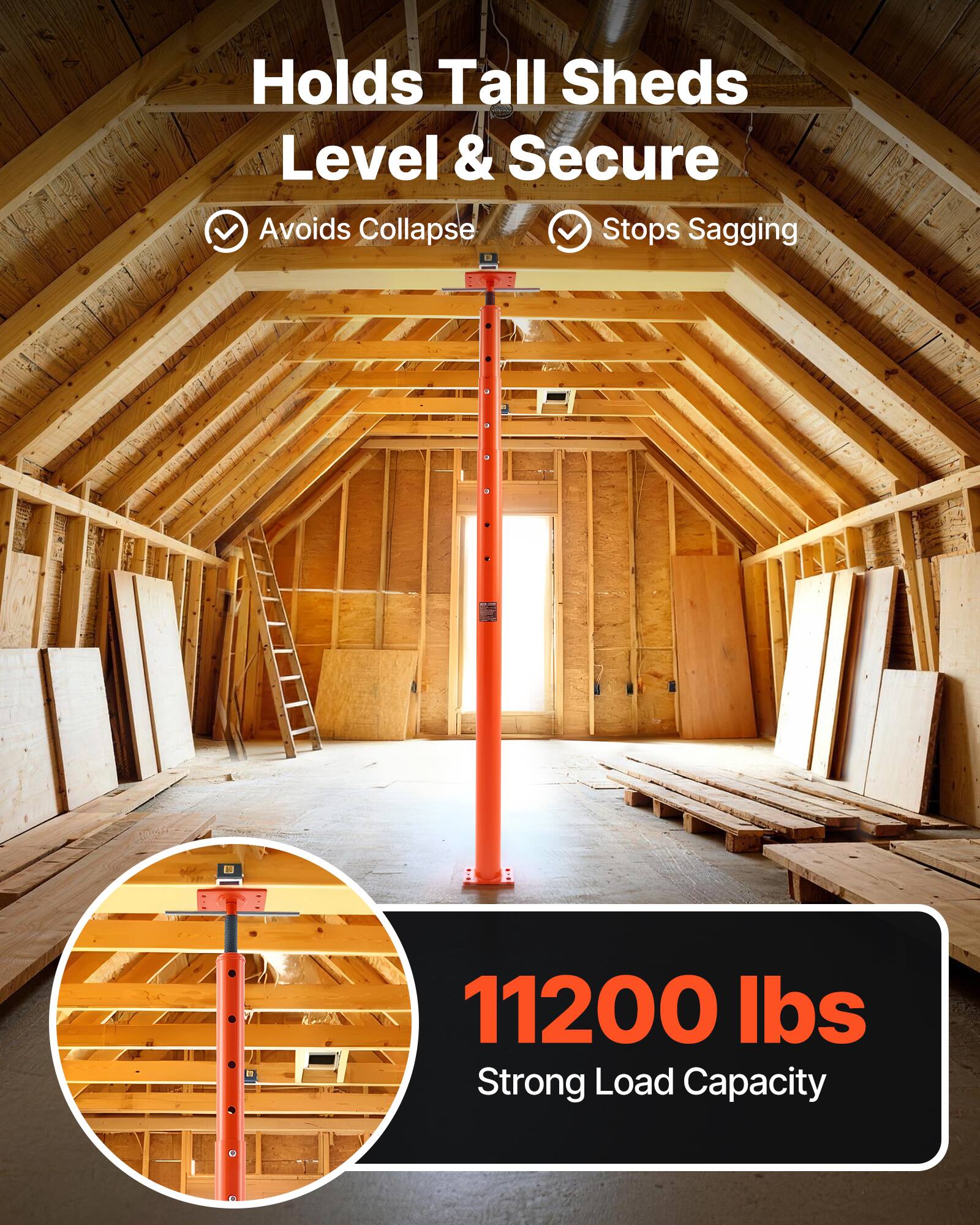 Holds Tall Sheds Level & Secure  
Avoids Collapse  
Stops Sagging  
11200 lbs Strong Load Capacity
