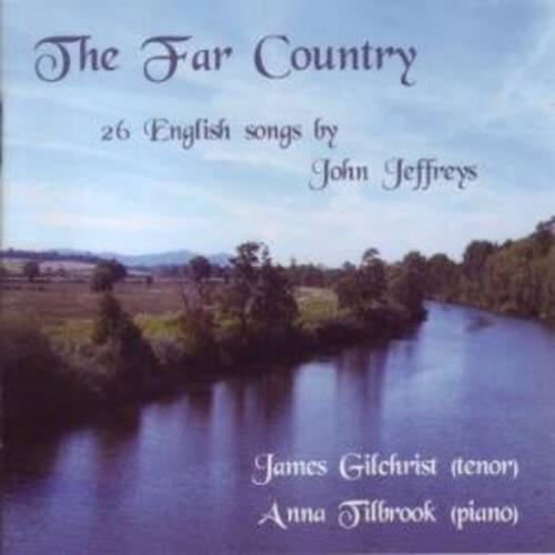 The Far Country  
26 English songs by John Jeffreys  

James Gilchrist (tenor)  
Anna Tilbrook (piano)