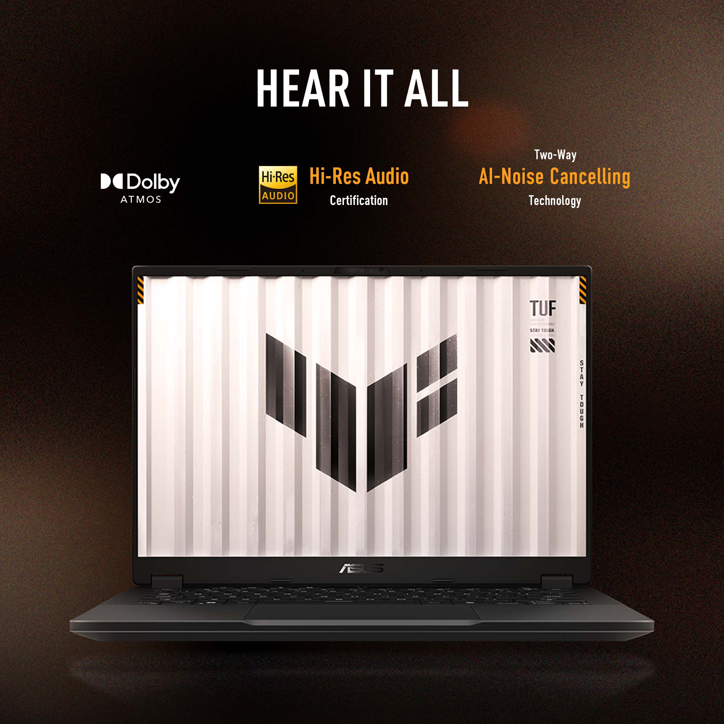 HEAR IT ALL Dolby ATMOS Hi-Res Audio Certification Two-Way Al-Noise Cancelling Technology TUF