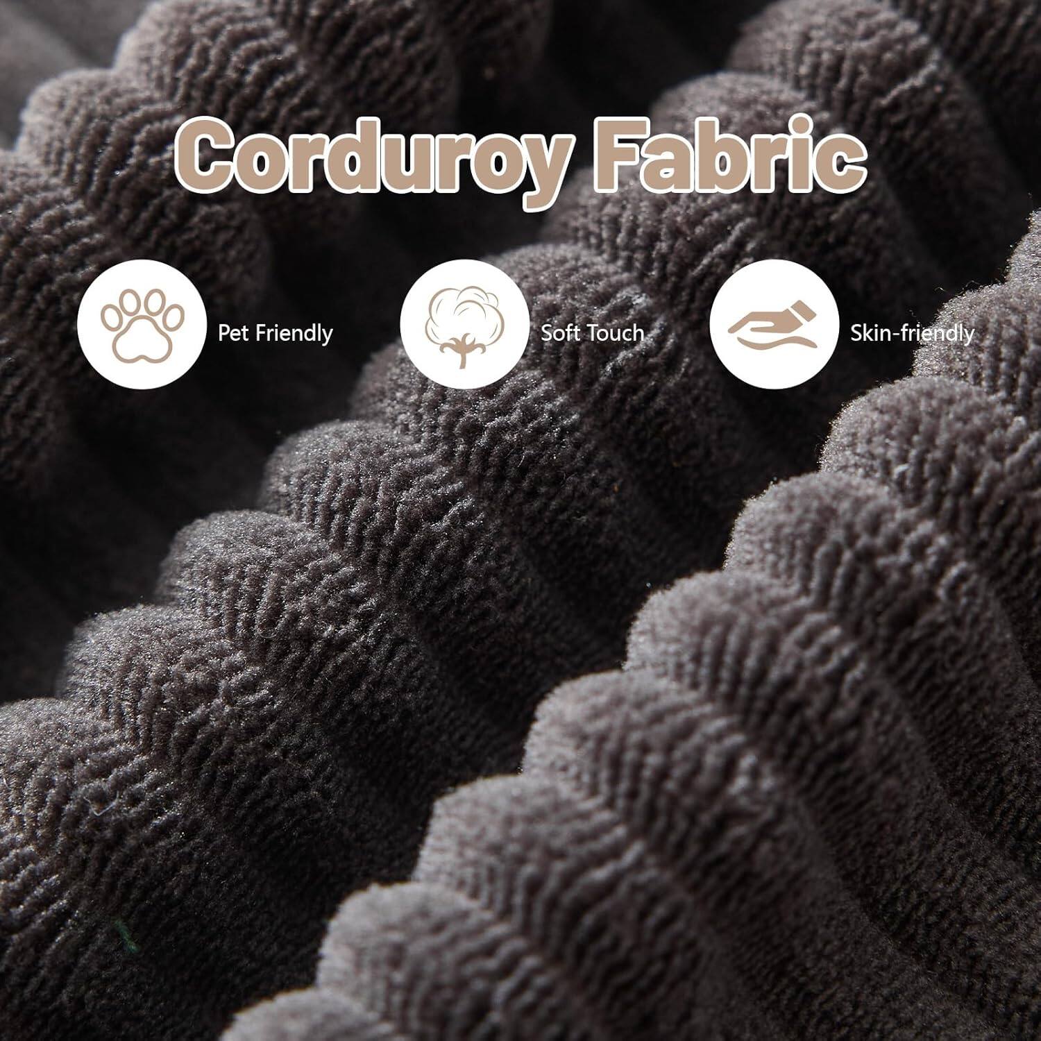 Corduroy Fabric

- Pet Friendly
- Soft Touch
- Skin-friendly