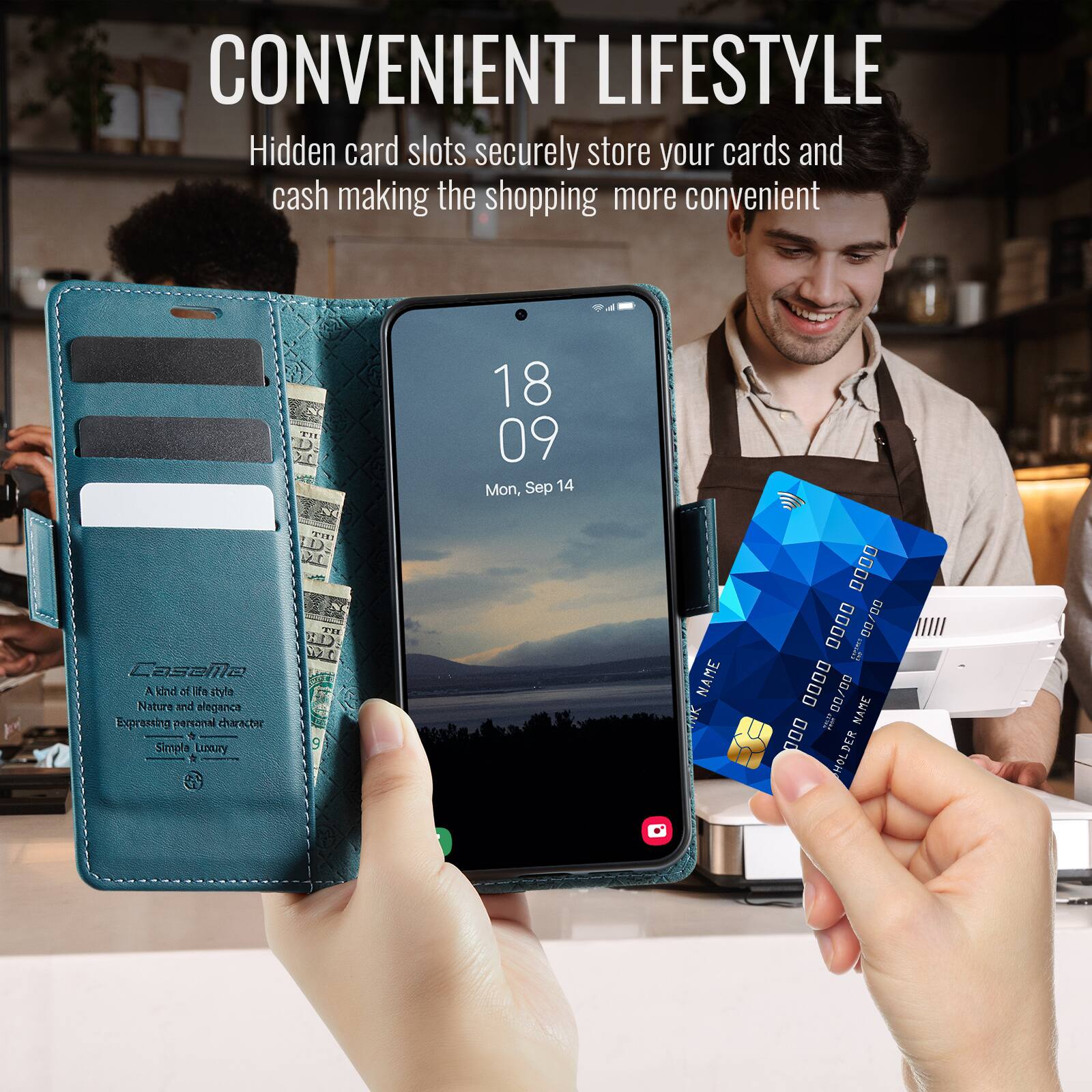 CONVENIENT LIFESTYLE  
Hidden card slots securely store your cards and cash making the shopping more convenient  

18 09  
Mon, Sep 14  

Caselle  
A kind of lifestyle  
Nature and elegance  
Expressing personal character  
Simple Luxury  

NAME  
0000 00/00  
D0 0000 00/00  

NAME  
000 I