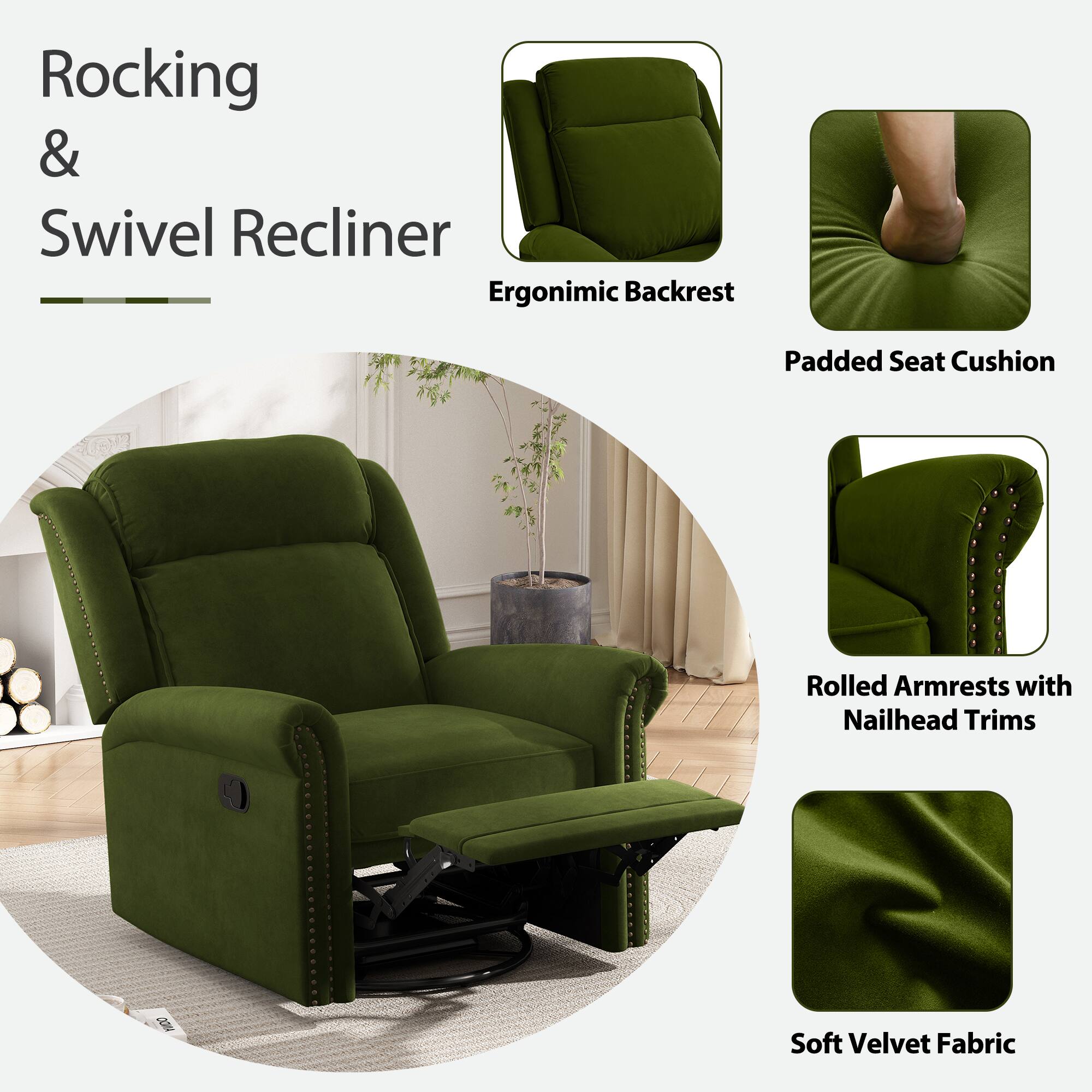 Rocking & Swivel Recliner

- Ergonomic Backrest
- Padded Seat Cushion
- Rolled Armrests with Nailhead Trims
- Soft Velvet Fabric