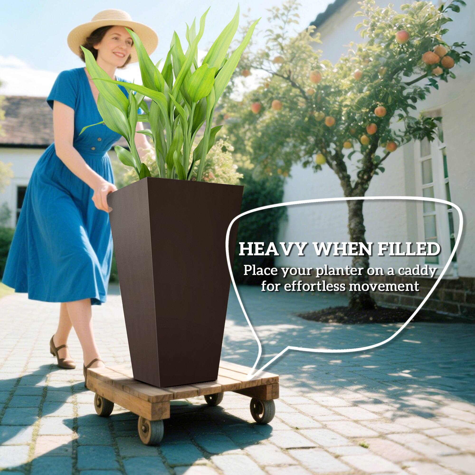 HEAVY WHEN FILLED  
Place your planter on a caddy for effortless movement