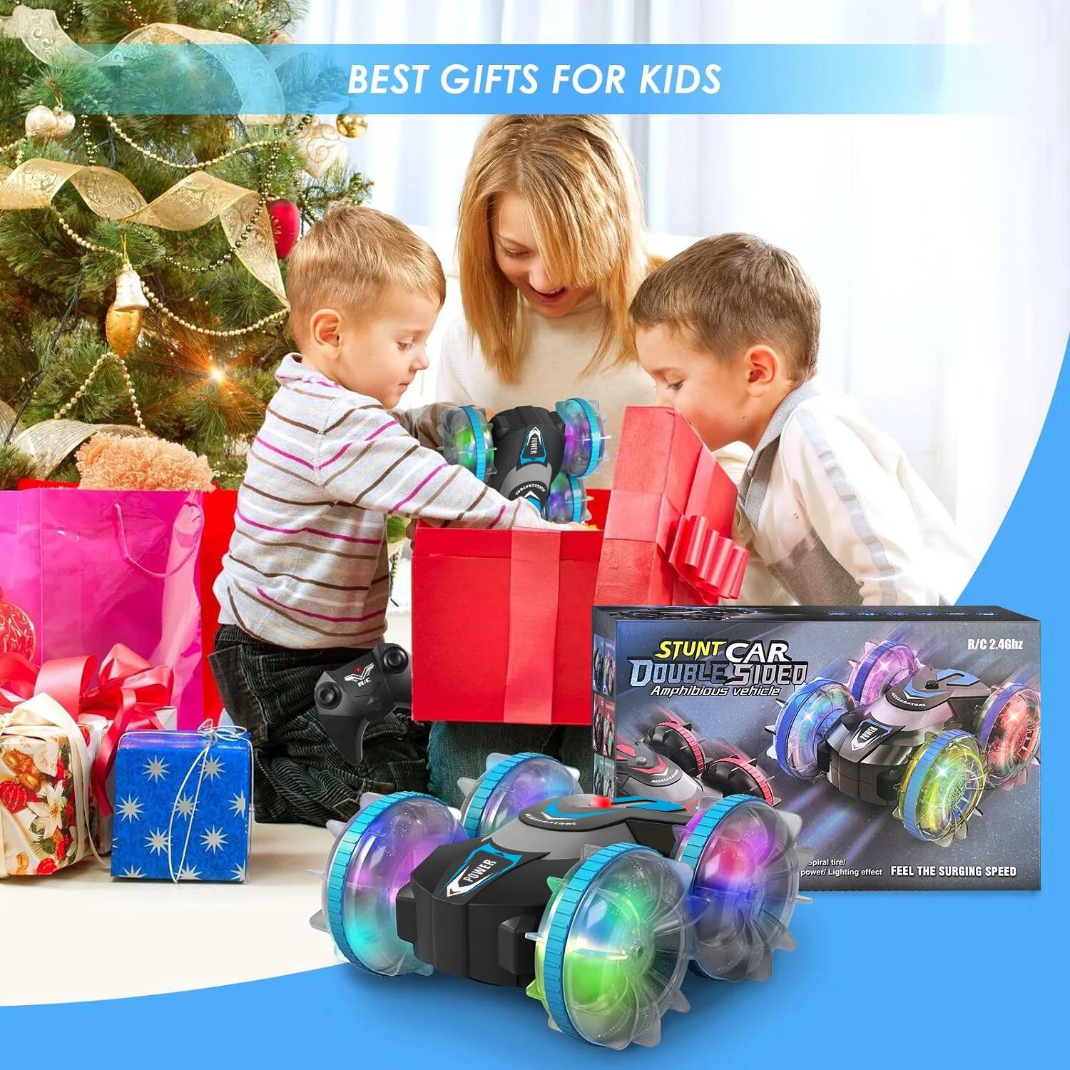 BEST GIFTS FOR KIDS

STUNT CAR DOUBLE SIDED
Amphibious Vehicle
B/C 2.4GHz

Spiral LED
Power Lighting Effect
FEEL THE SURGING SPEED