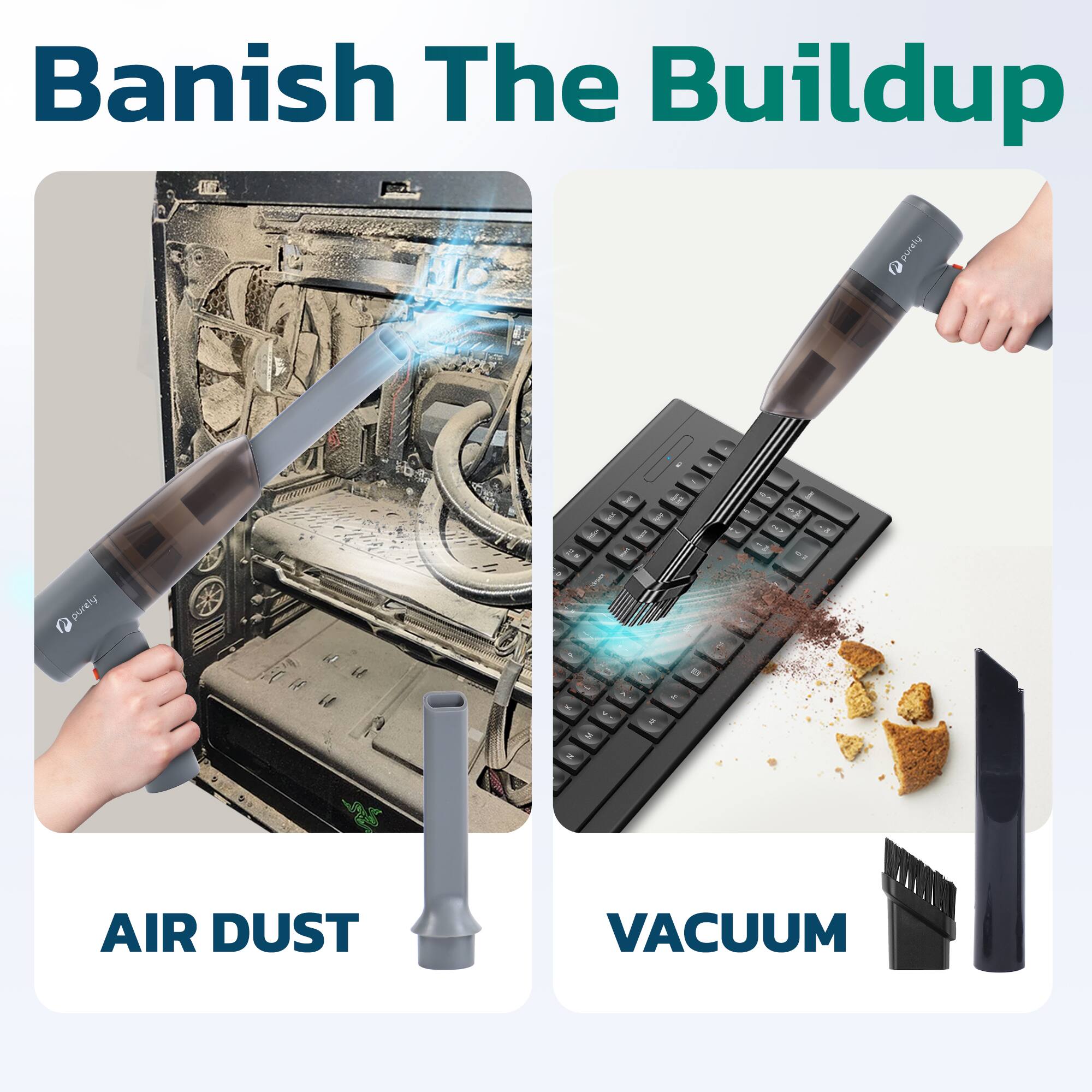 Banish The Buildup
AIR DUST
VACUUM