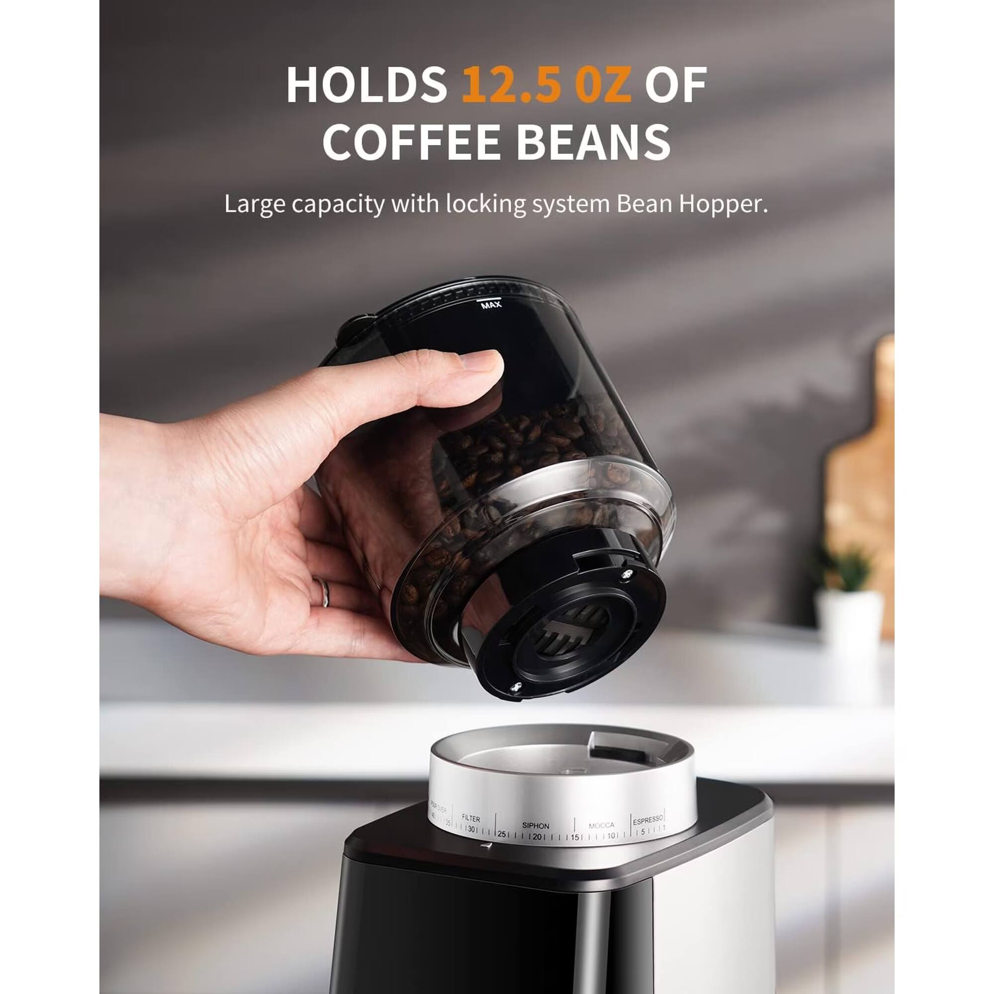 HOLDS 12.5 OZ OF COFFEE BEANS  
Large capacity with locking system Bean Hopper.

MAX FILTER 30g  
25  
SIPHON 201  
MOCCA ESPRESSO $ 115 10