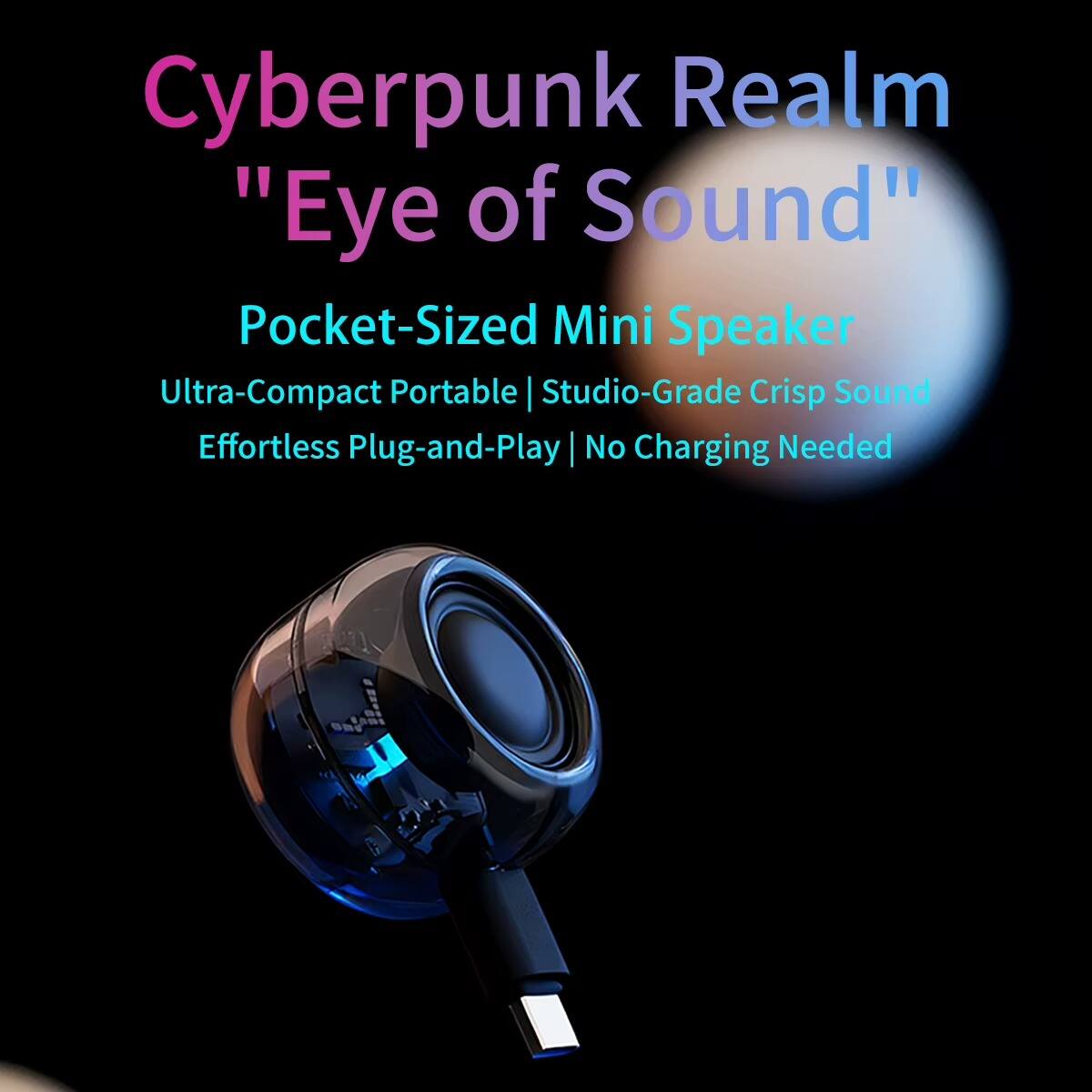 Cyberpunk Realm "Eye of Sound" Pocket-Sized Mini Speaker  
Ultra-Compact Portable | Studio-Grade Crisp Sound  
Effortless Plug-and-Play | No Charging Needed