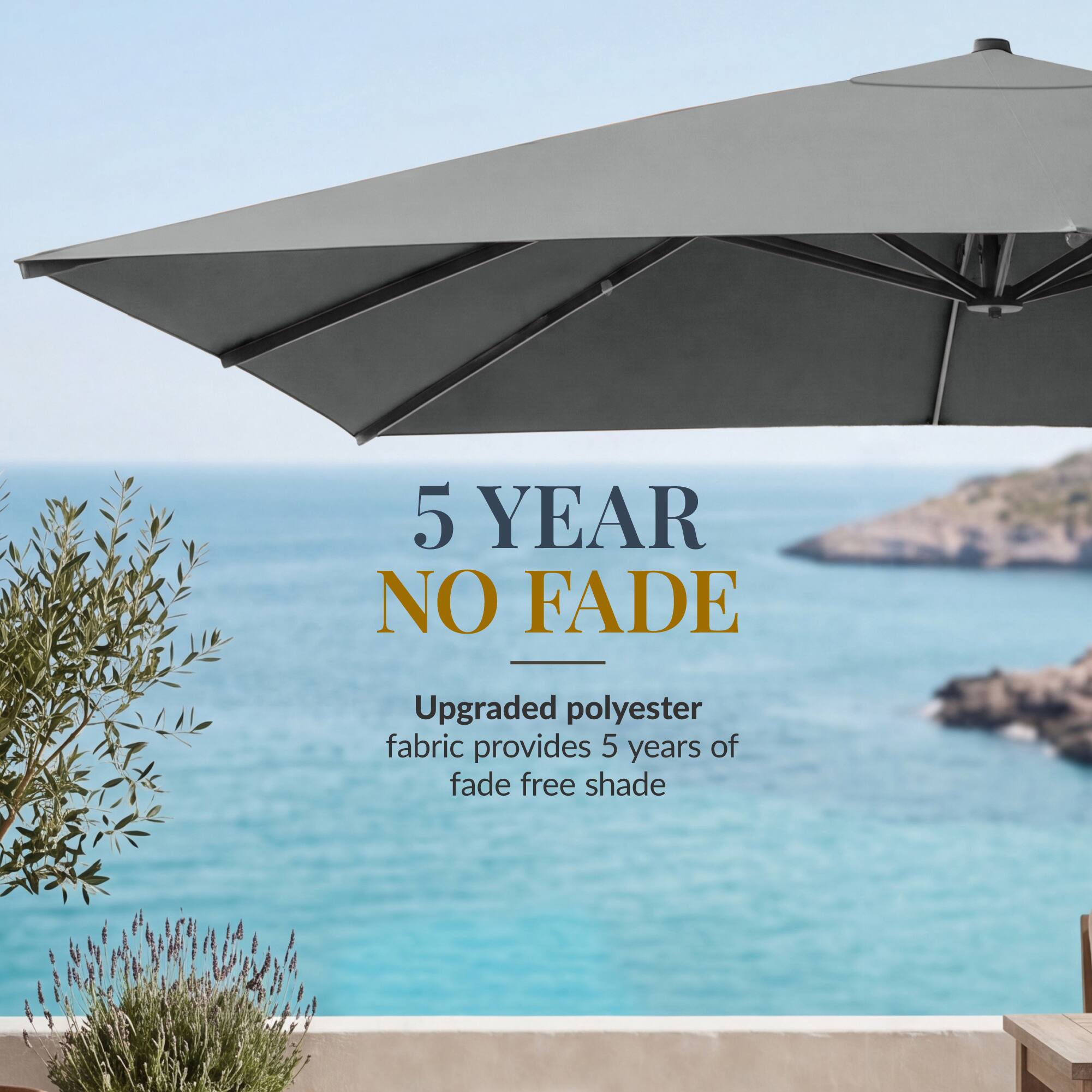 5 YEAR NO FADE

Upgraded polyester fabric provides 5 years of fade free shade