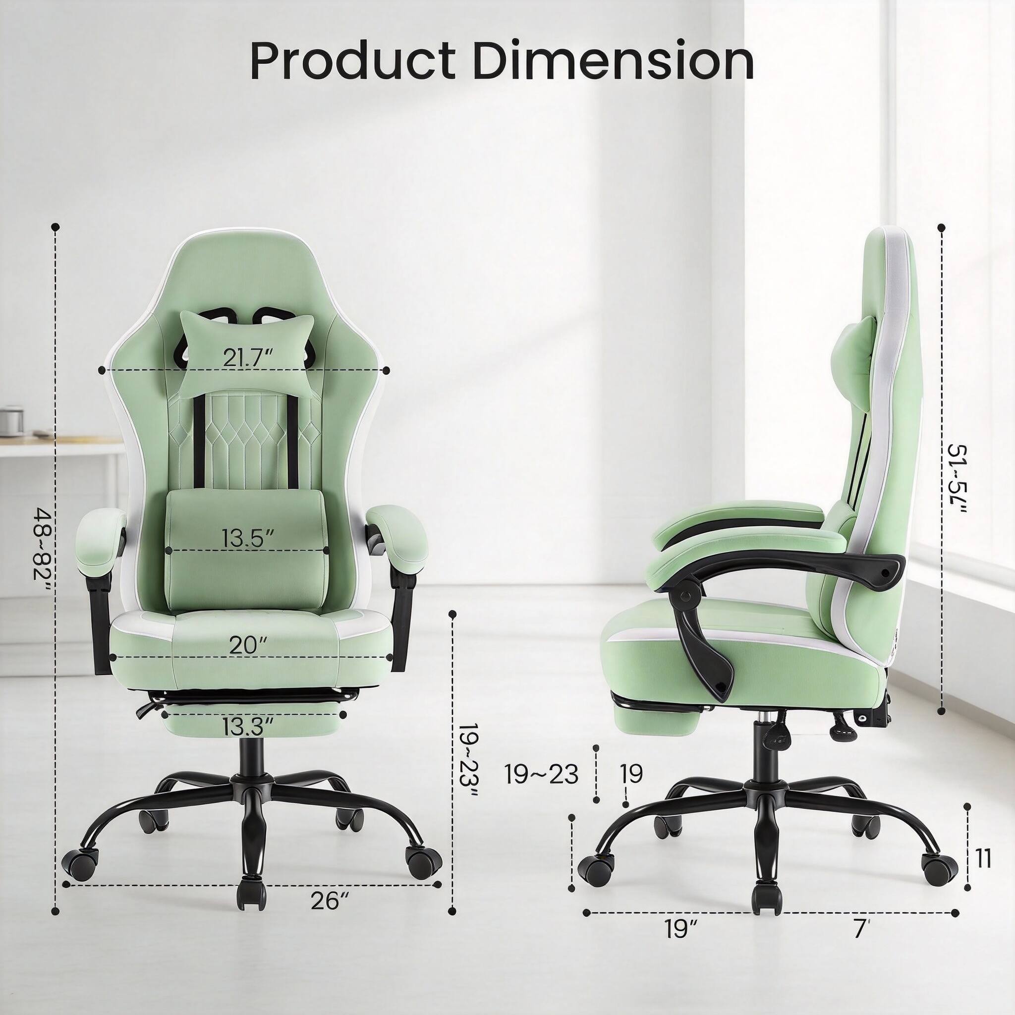 Product Dimension  
21.7"  
48-82"  
13.5"  
20"  
51-54"  
13.3"  
19~23"  
19~23"  
19"  
11"  
26"  
19"  
7"