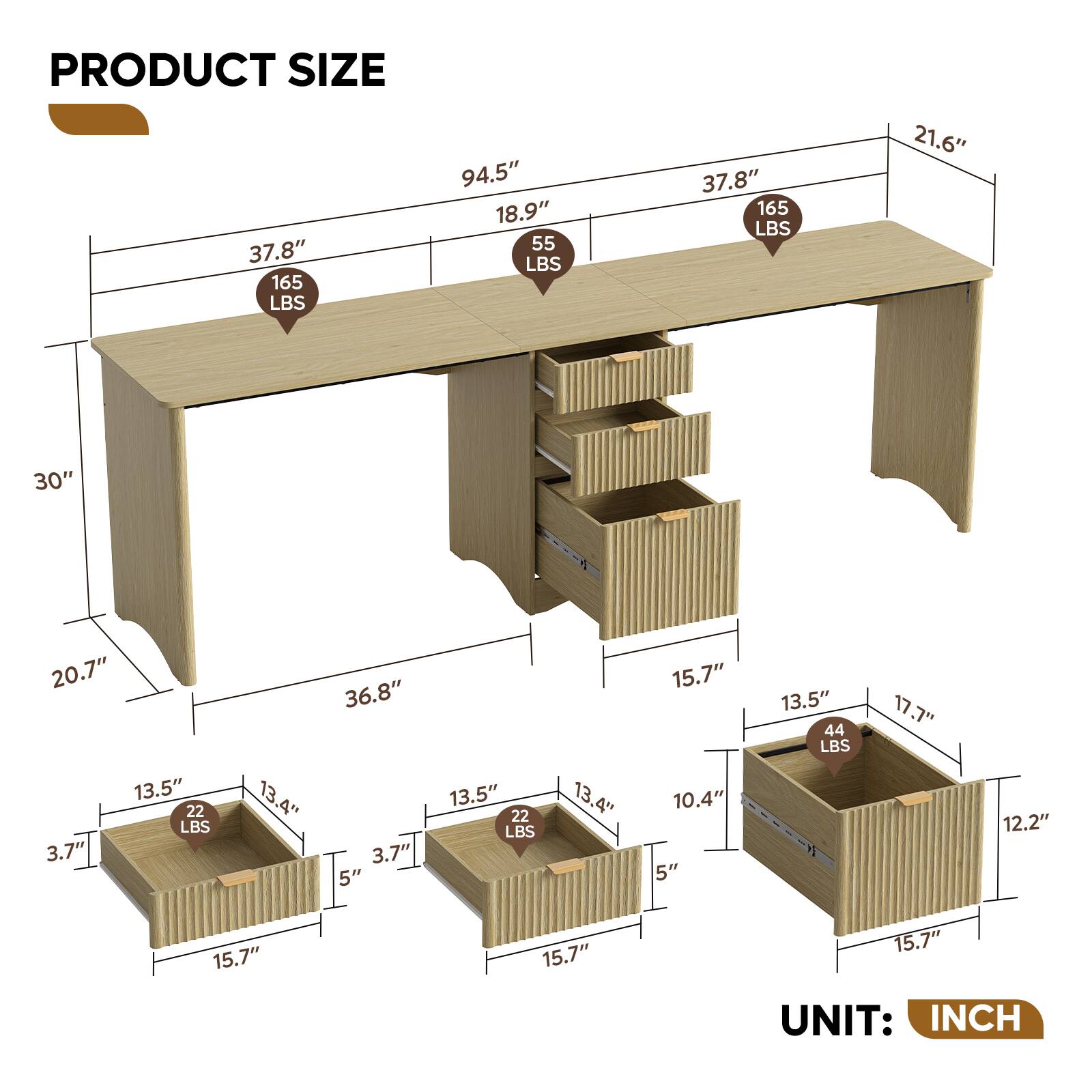 PRODUCT SIZE

- 37.8" x 165 LBS
- 94.5" x 18.9" x 55 LBS
- 21.6"
- 30"
- 20.7" x 13.5" x 22 LBS x 3.7"
- 36.8" x 13.4" x 13.5" x 22 LBS x 3.7" x 5"
- 13.4"
- 15.7" x 10.4" x 5"
- 13.5" x 44 LBS
- 17.7"
- 12.2"
- 15.7"
- 15.7"
- 15.7"

UNIT: INCH