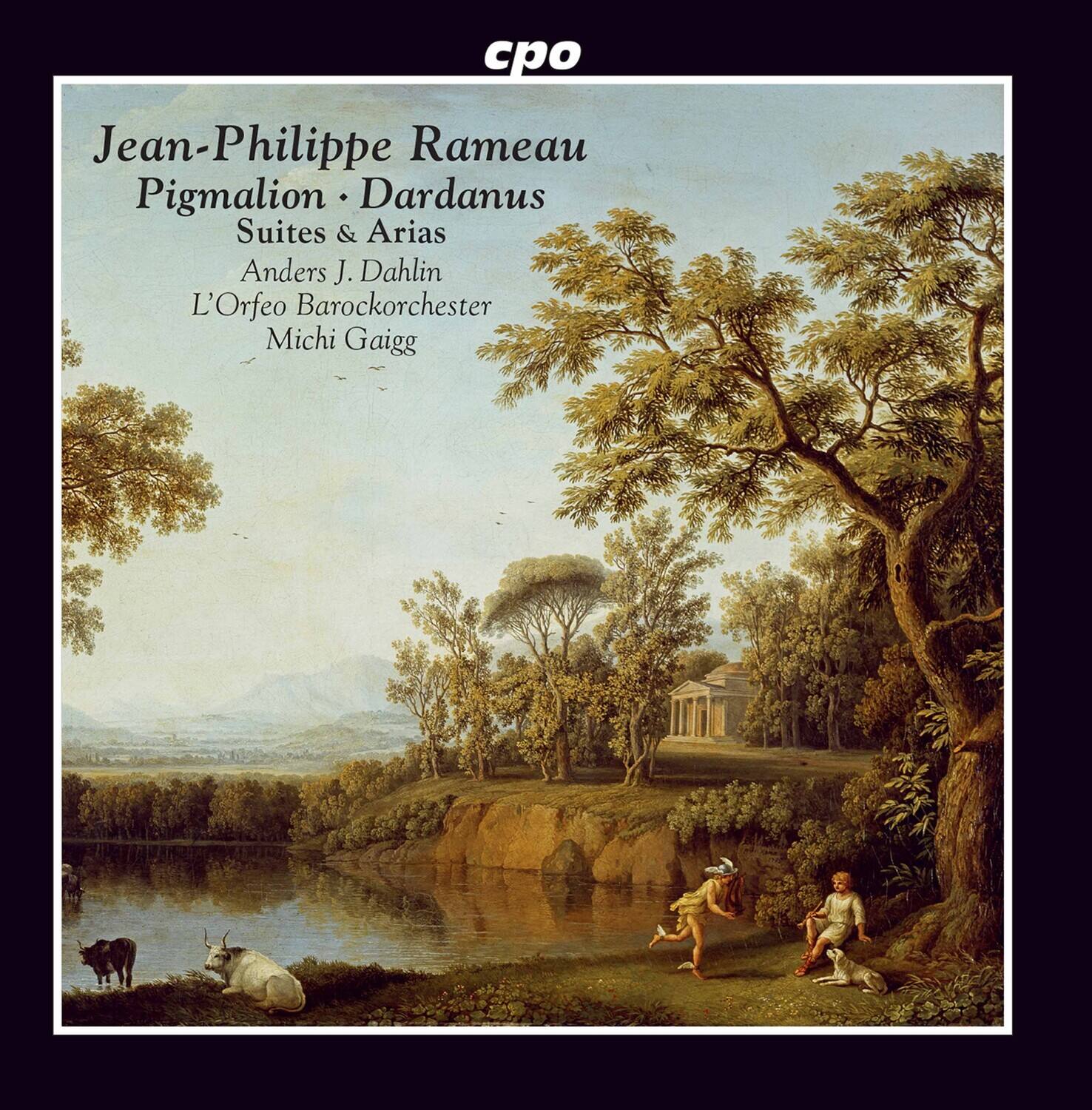 cpo

Jean-Philippe Rameau  
Pigmalion • Dardanus  
Suites & Arias  
Anders J. Dahlin  
L'Orfeo Barockorchester  
Michi Gaigg
