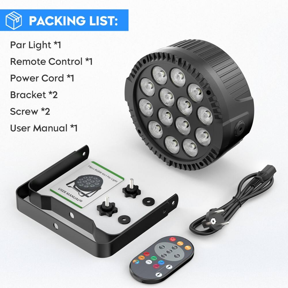 Packing List:

- Par Light *1
- Remote Control *1
- Power Cord *1
- Bracket *2
- Screw *2
- User Manual *1
