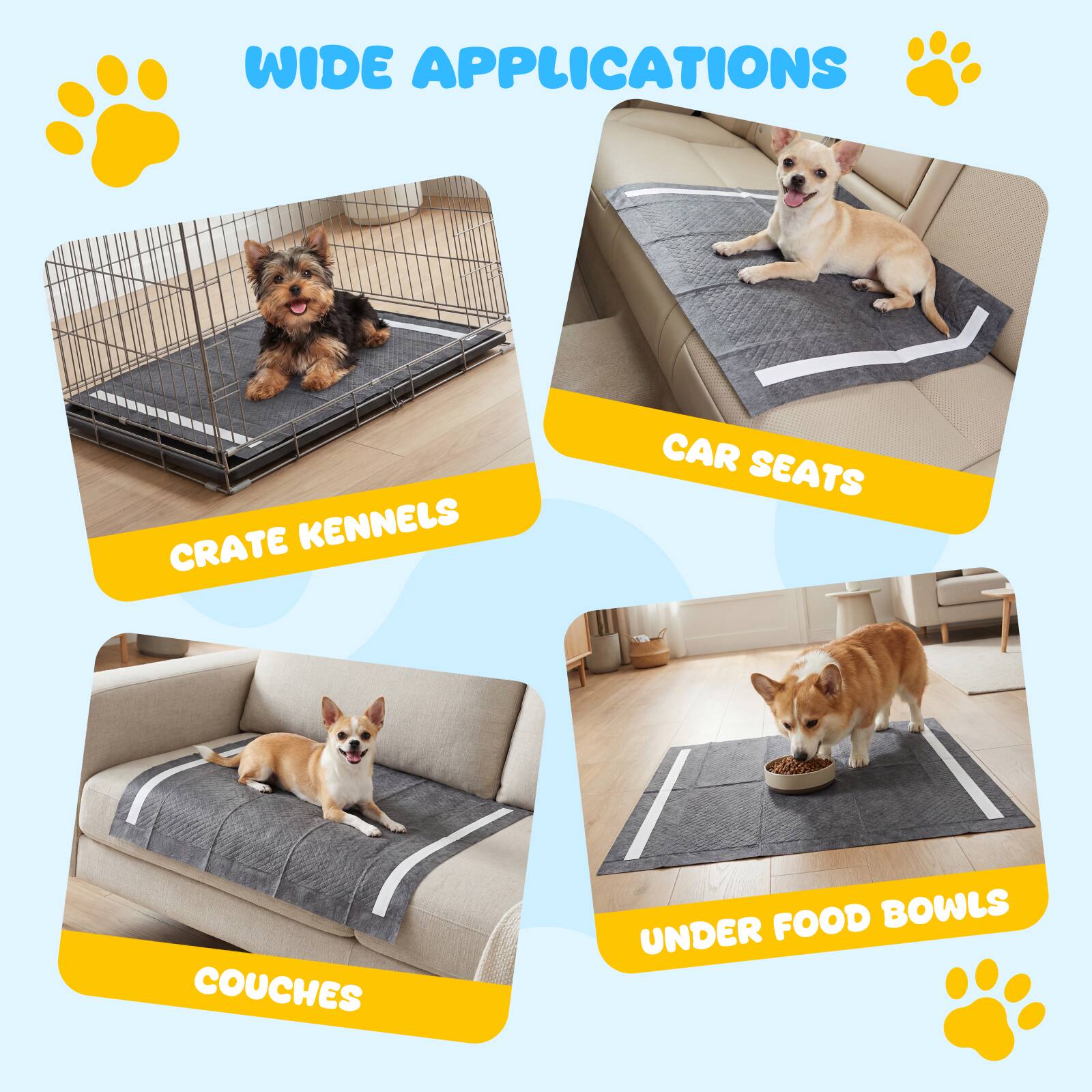WIDE APPLICATIONS

- CRATE KENNELS
- CAR SEATS
- COUCHES
- UNDER FOOD BOWLS