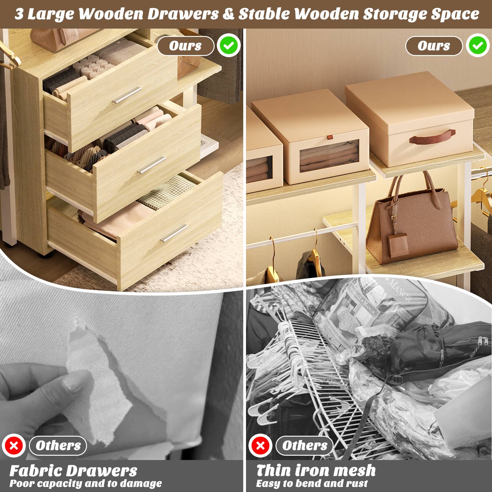 3 Large Wooden Drawers & Stable Wooden Storage Space

- Ours ✔️
- Ours ✔️

Fabric Drawers
- Poor capacity and to damage

Thin iron mesh
- Easy to bend and rust