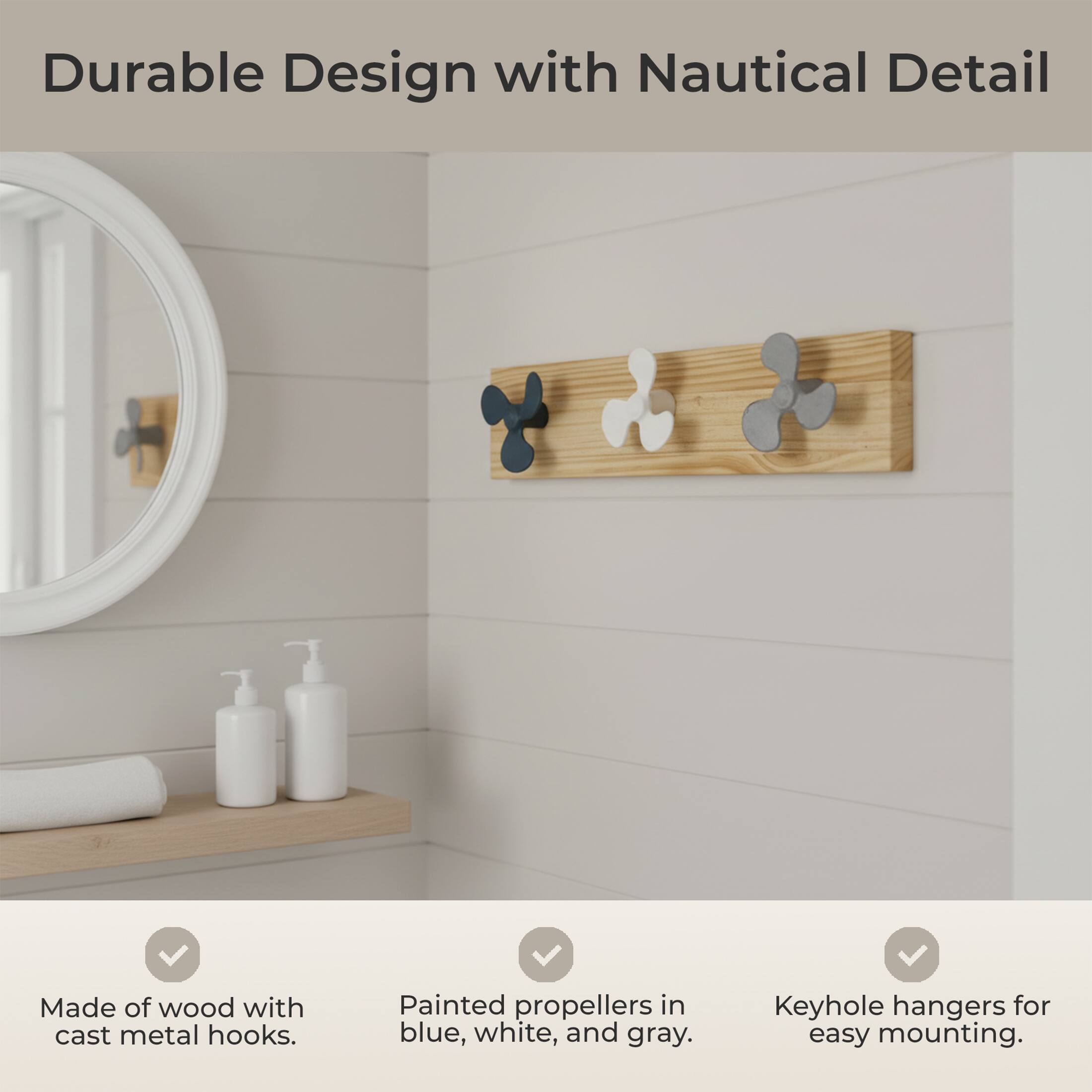 Durable Design with Nautical Detail

- Made of wood with cast metal hooks.
- Painted propellers in blue, white, and gray.
- Keyhole hangers for easy mounting.