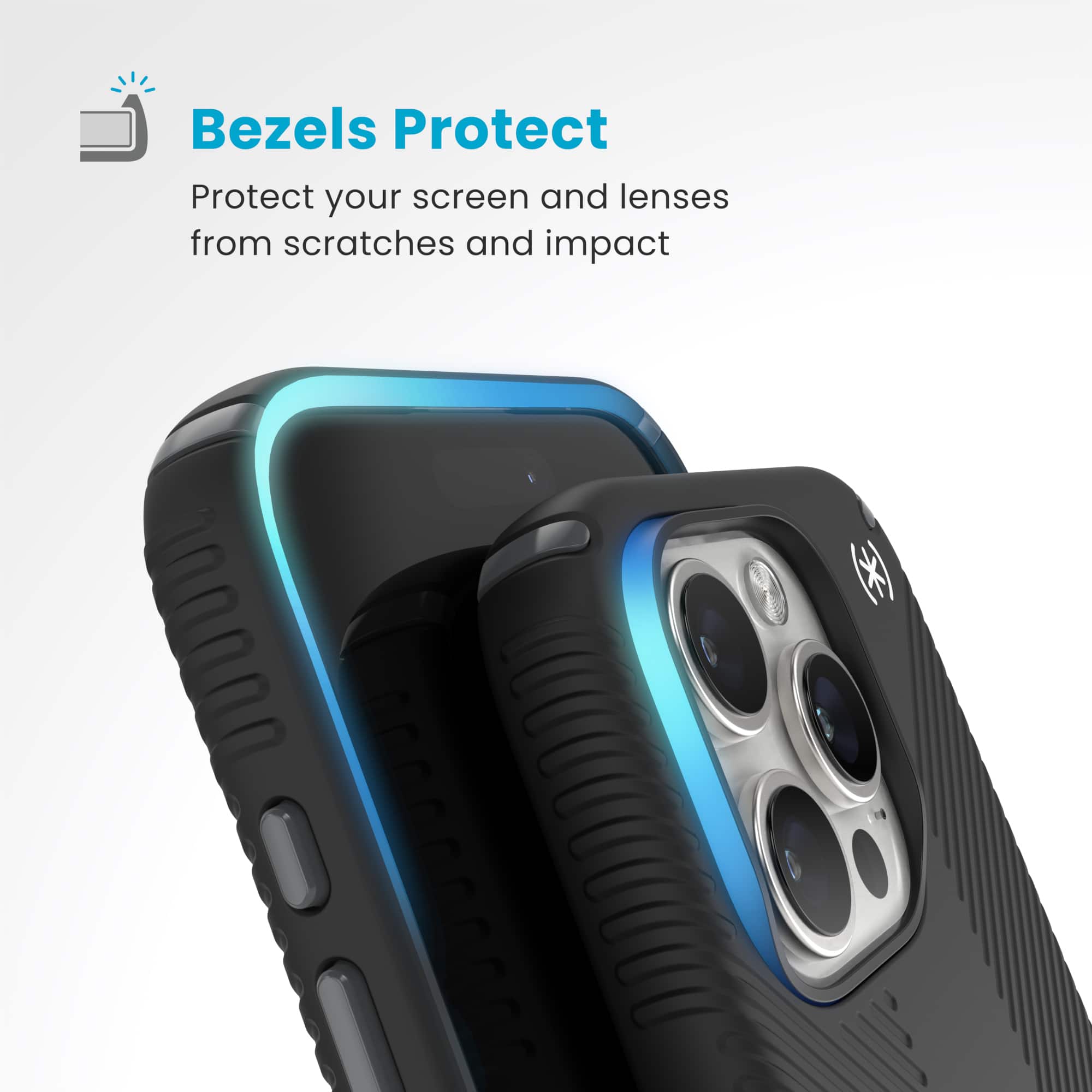 Bezels Protect: Protect your screen and lenses from scratches and impact.