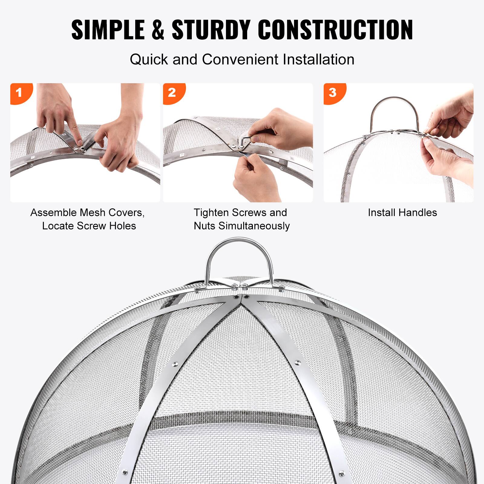 SIMPLE & STURDY CONSTRUCTION  
Quick and Convenient Installation  

1. Assemble Mesh Covers, Locate Screw Holes  
2. Tighten Screws and Nuts Simultaneously  
3. Install Handles
