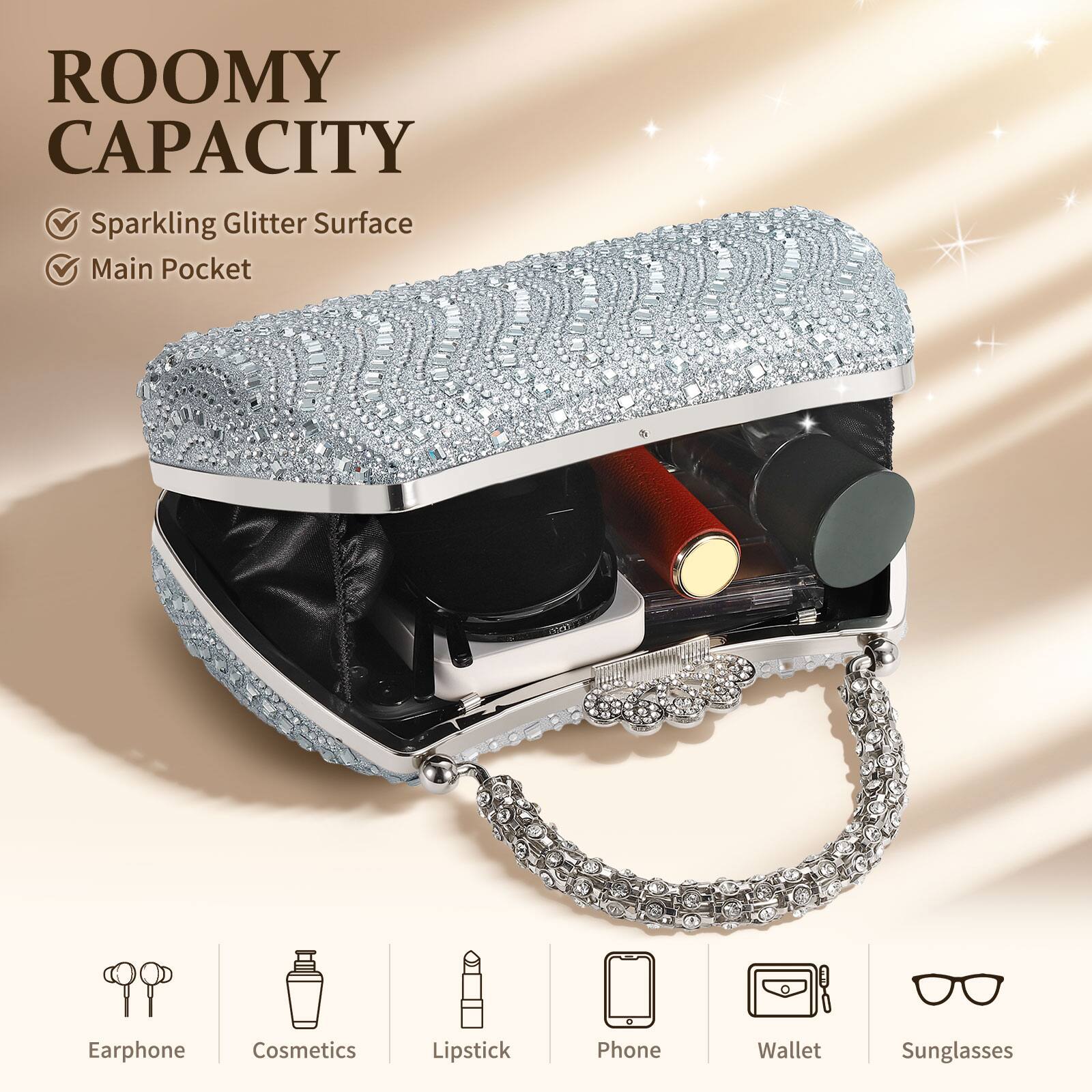 ROOMY CAPACITY  
- Sparkling Glitter Surface  
- Main Pocket  

Earphone  
Cosmetics  
Lipstick  
Phone  
Wallet  
Sunglasses