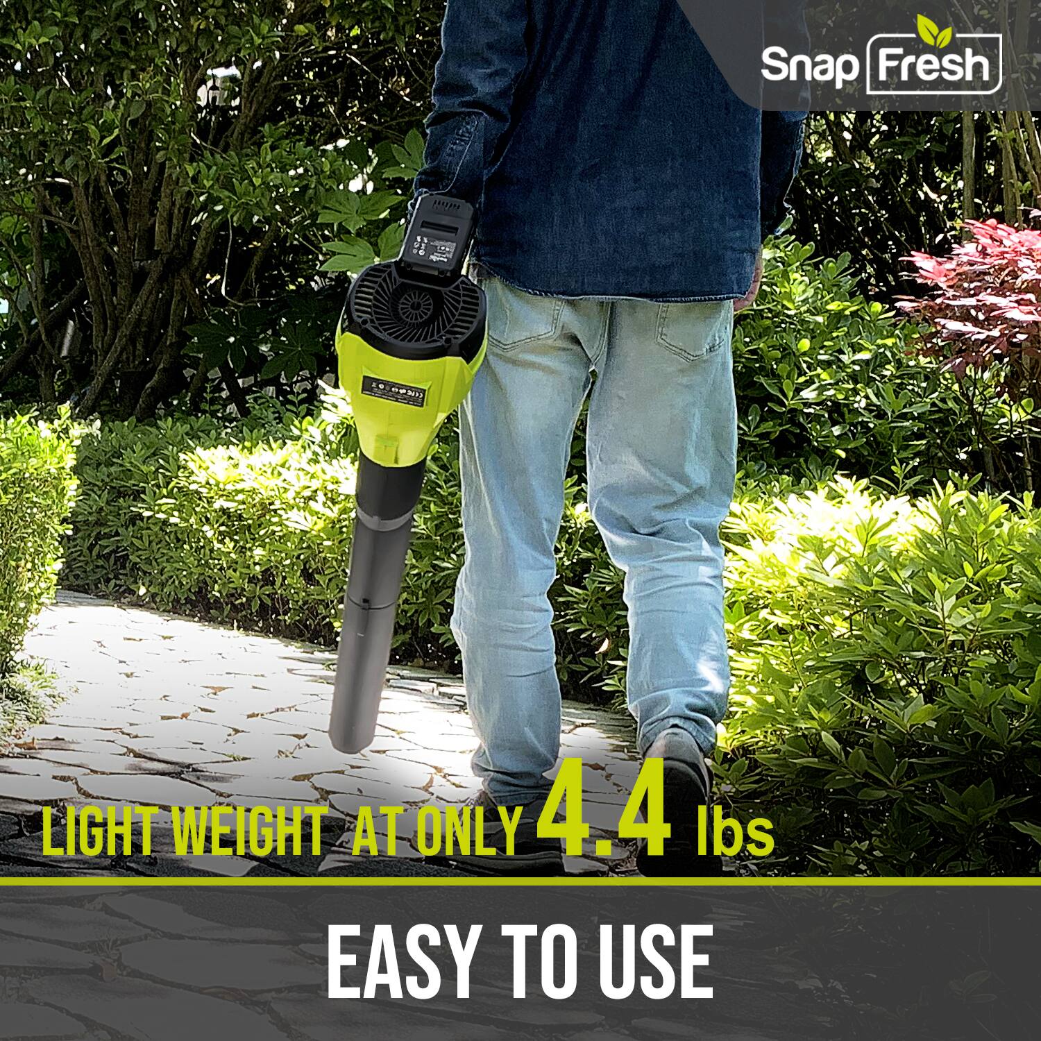 Snap Fresh  
LIGHT WEIGHT AT ONLY 4.4 lbs  
EASY TO USE