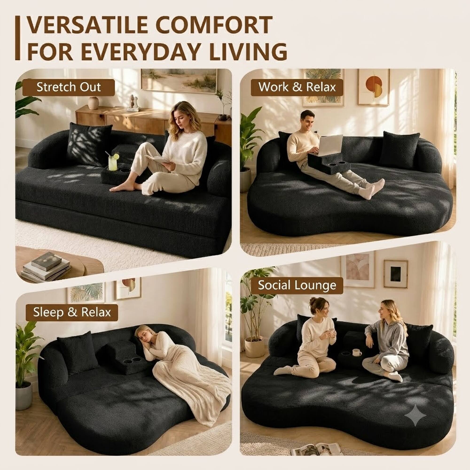 VERSATILE COMFORT FOR EVERYDAY LIVING

- Stretch Out
- Work & Relax
- Sleep & Relax
- Social Lounge