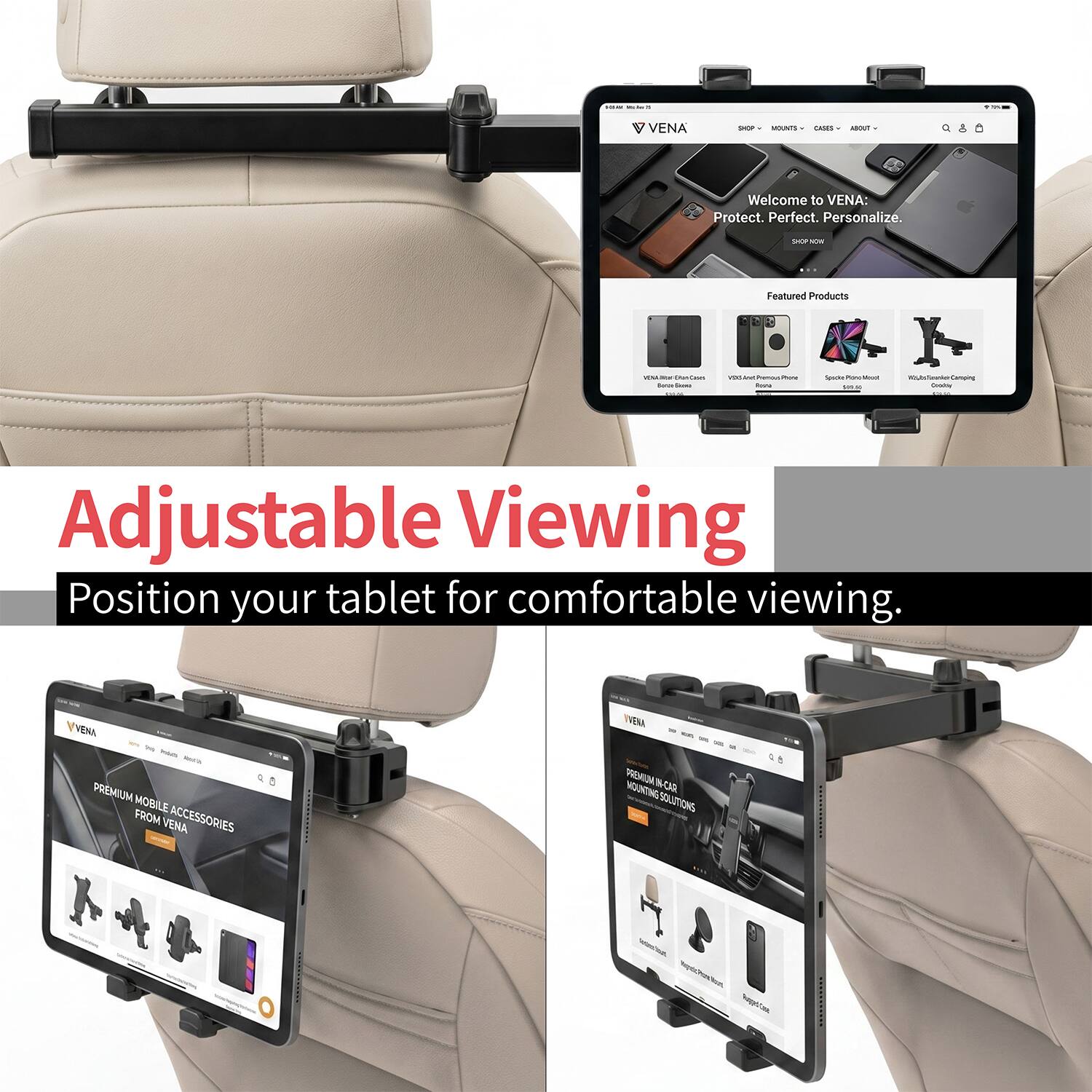 -- Millia

VENA
SHOP
MOUNTS
CASES
ABOUT

Welcome to VENA: Protect. Perfect. Personalize.
DCP now

Featured Products
WM - EAn-CalCrun VSC.COMPRE Spack PlanoMed Serve Chema two $25
RubsTeanker Camping Choole

Adjustable Viewing Position your tablet for comfortable viewing.

VENA PREMIUM MOBILE FROM VENA ACCESSORIES
VENA PREMIUM IN-CAR MOUNTING SOLUTIONS