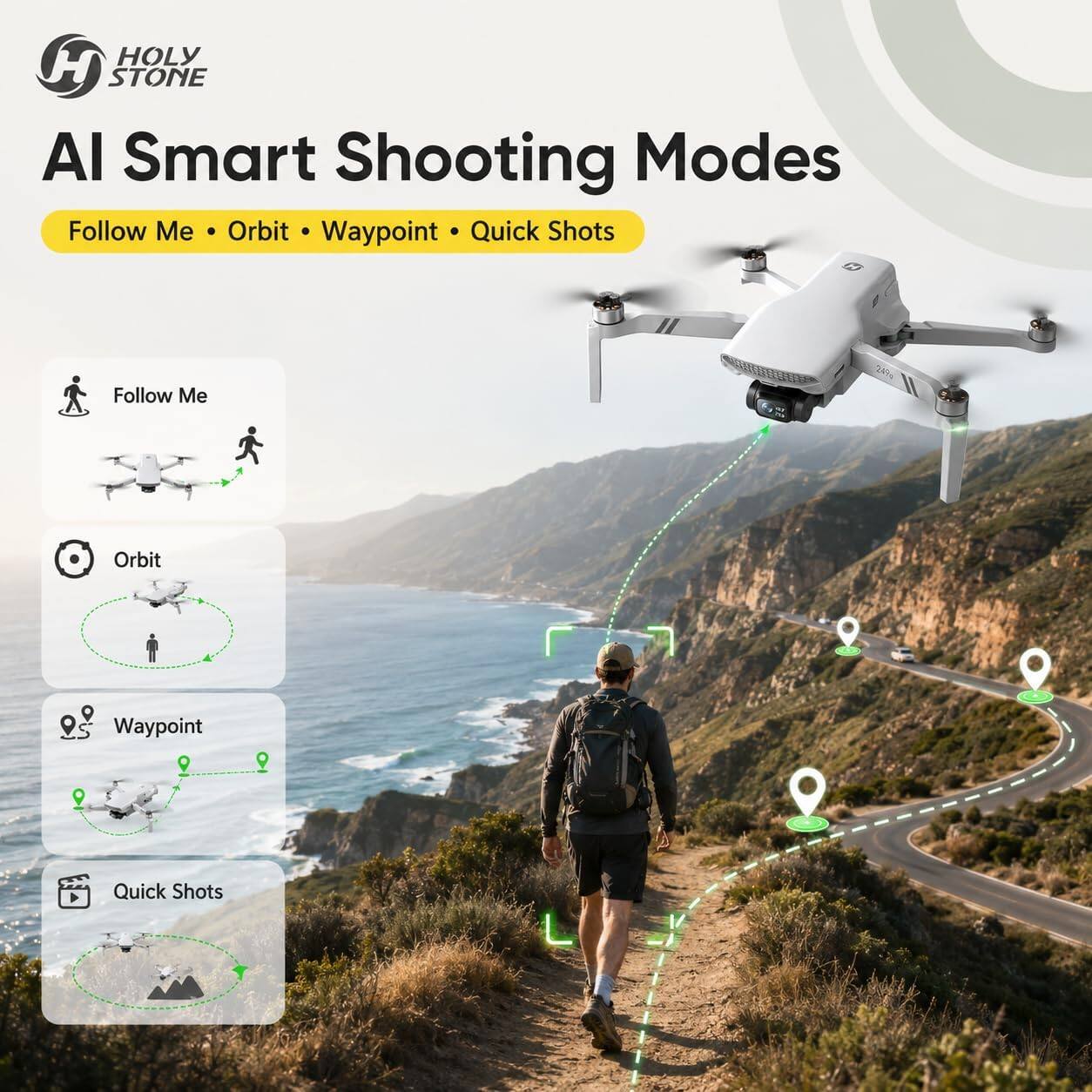 HOLY STONE AI Smart Shooting Modes

Follow Me
Orbit
Waypoint
Quick Shots